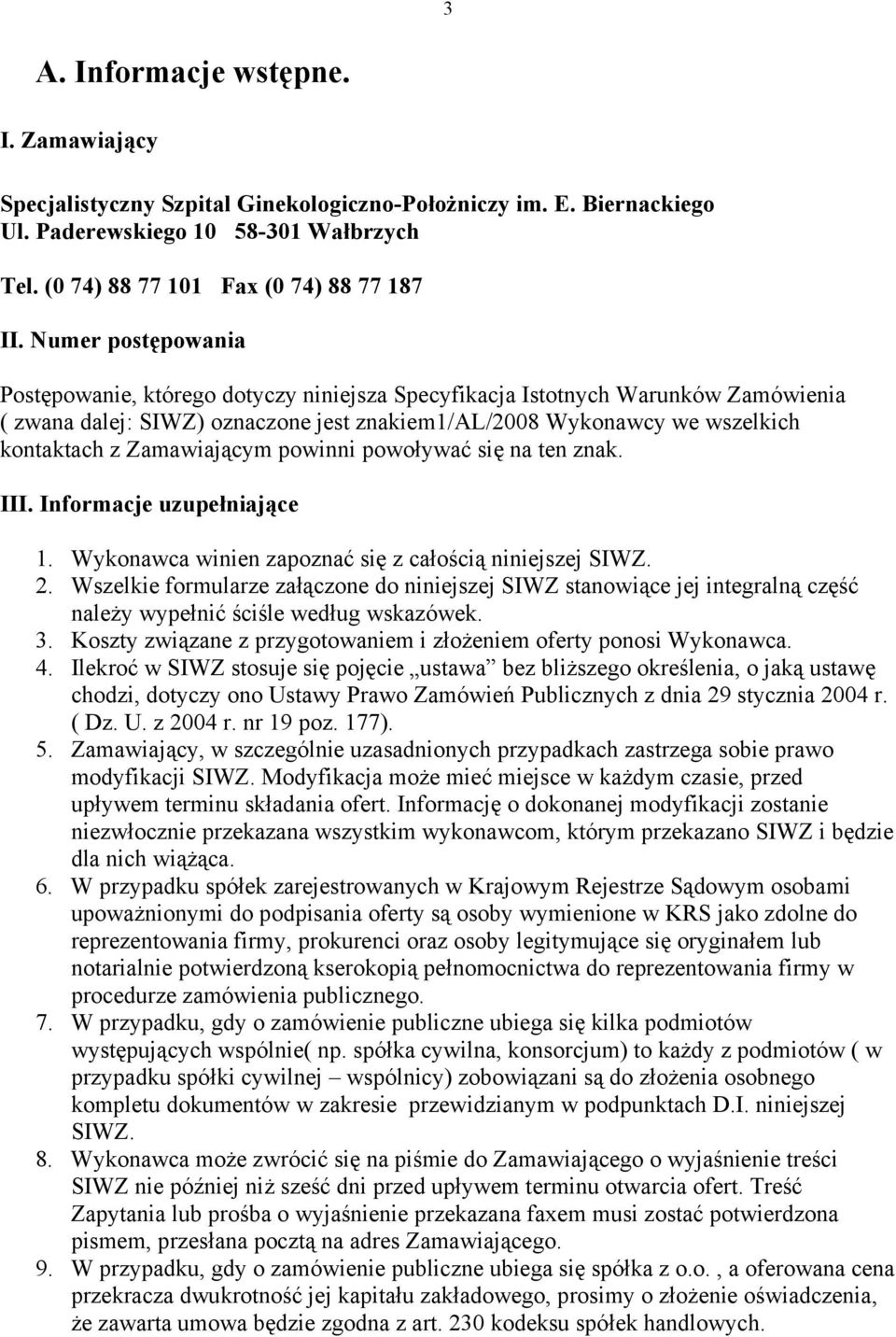 Zamawiającym powinni powoływać się na ten znak. III. Informacje uzupełniające 1. Wykonawca winien zapoznać się z całością niniejszej SIWZ. 2.