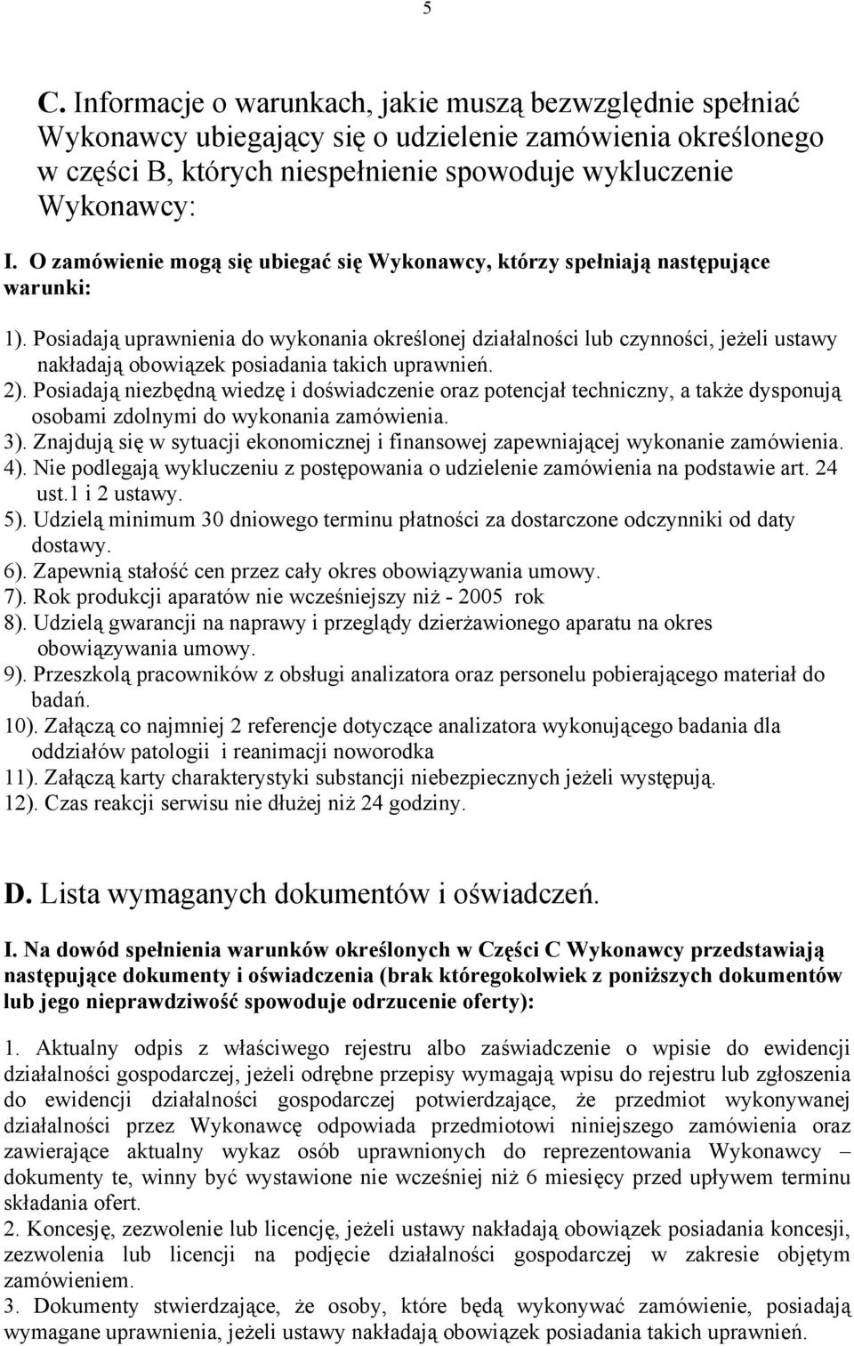 Posiadają uprawnienia do wykonania określonej działalności lub czynności, jeżeli ustawy nakładają obowiązek posiadania takich uprawnień. 2).