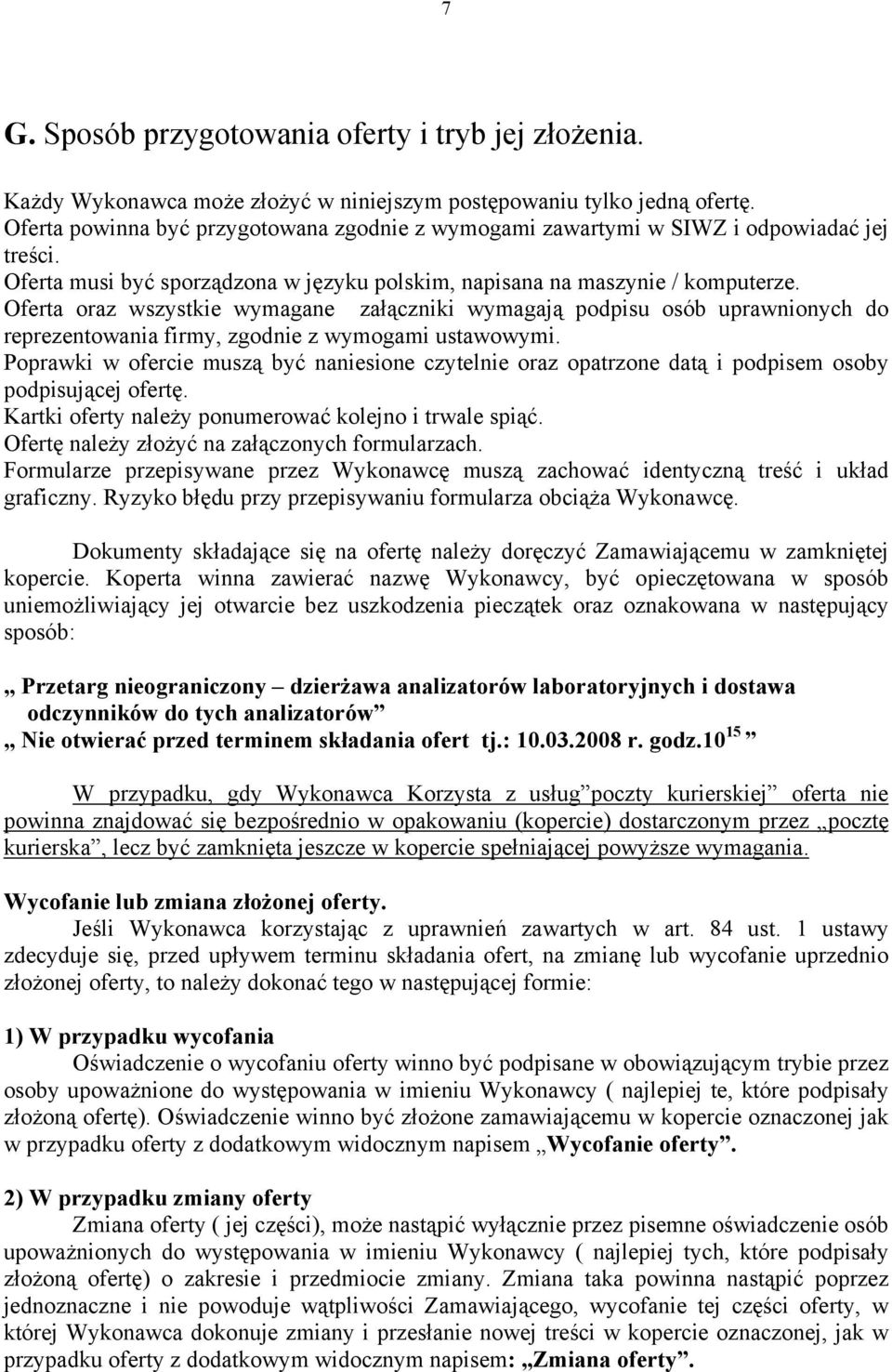 Oferta oraz wszystkie wymagane załączniki wymagają podpisu osób uprawnionych do reprezentowania firmy, zgodnie z wymogami ustawowymi.
