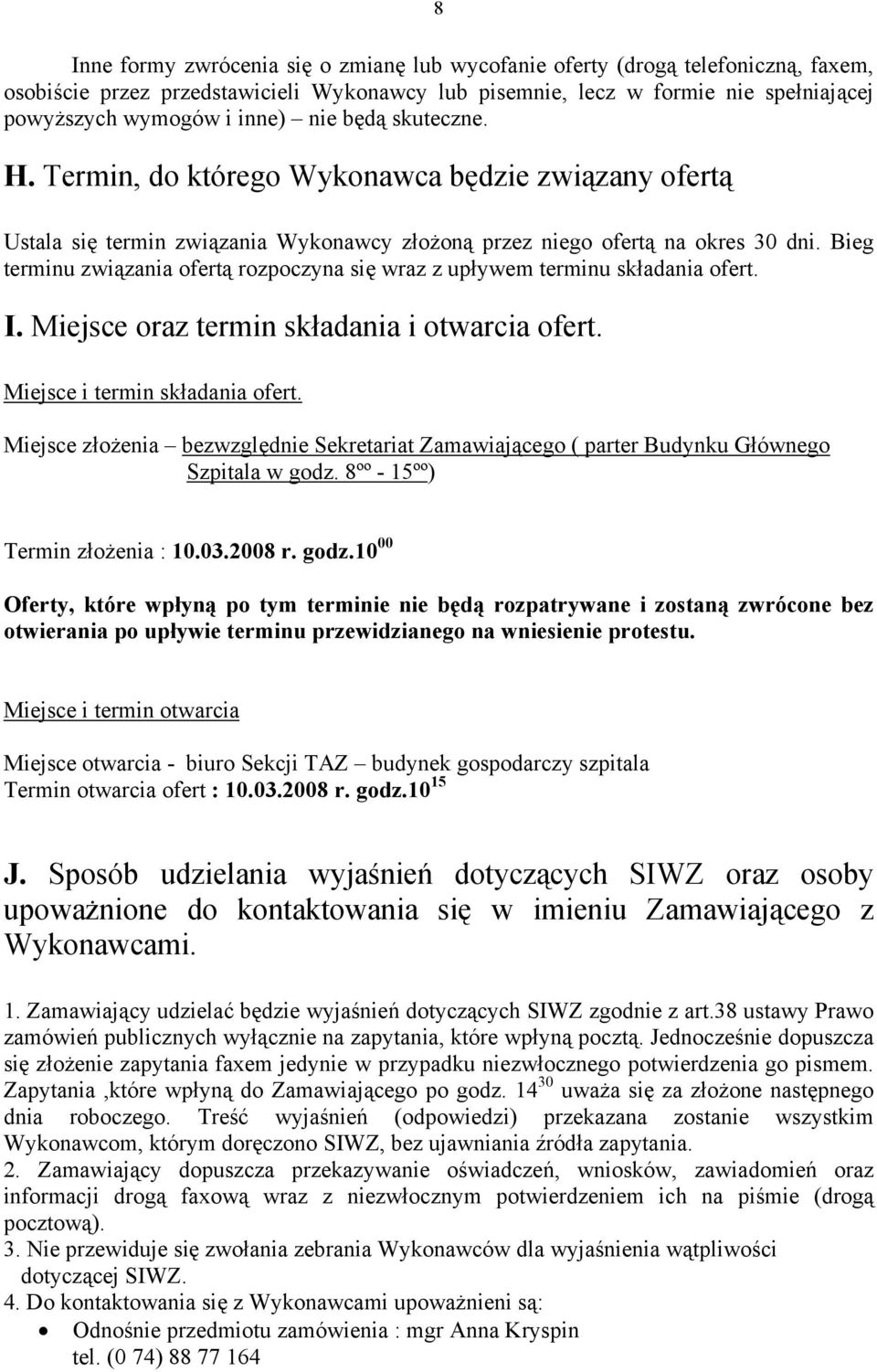 Bieg terminu związania ofertą rozpoczyna się wraz z upływem terminu składania ofert. I. Miejsce oraz termin składania i otwarcia ofert. Miejsce i termin składania ofert.