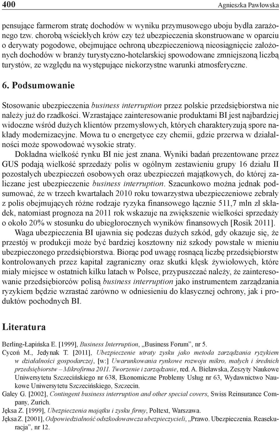 spowodowane zmniejszoną liczbą turystów, ze względu na występujące niekorzystne warunki atmosferyczne. 6.