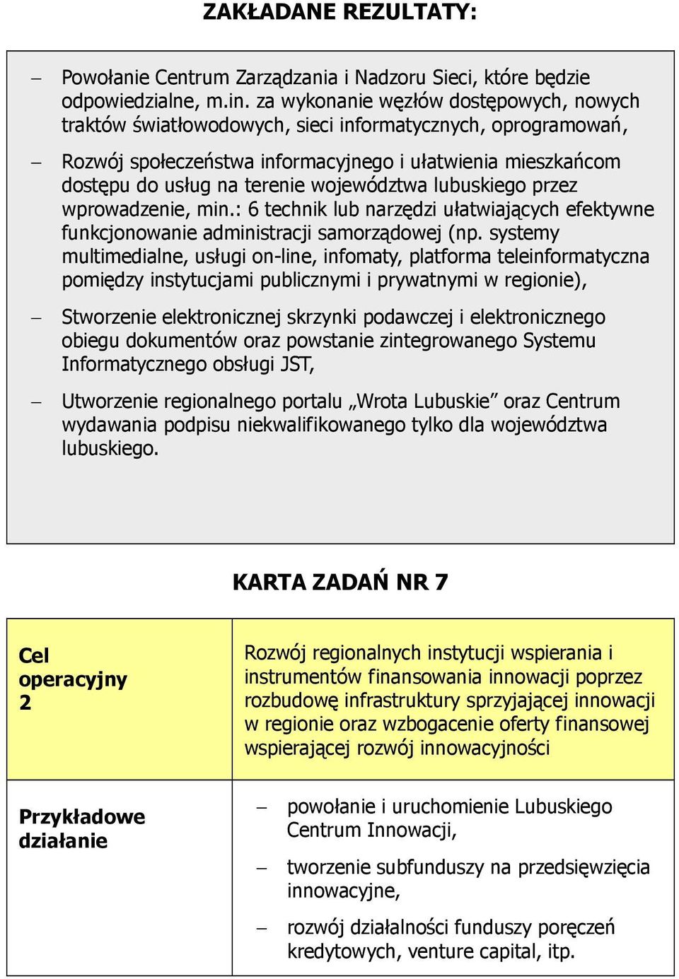 województwa lubuskiego przez wprowadzenie, min.: 6 technik lub narzędzi ułatwiających efektywne funkcjonowanie administracji samorządowej (np.