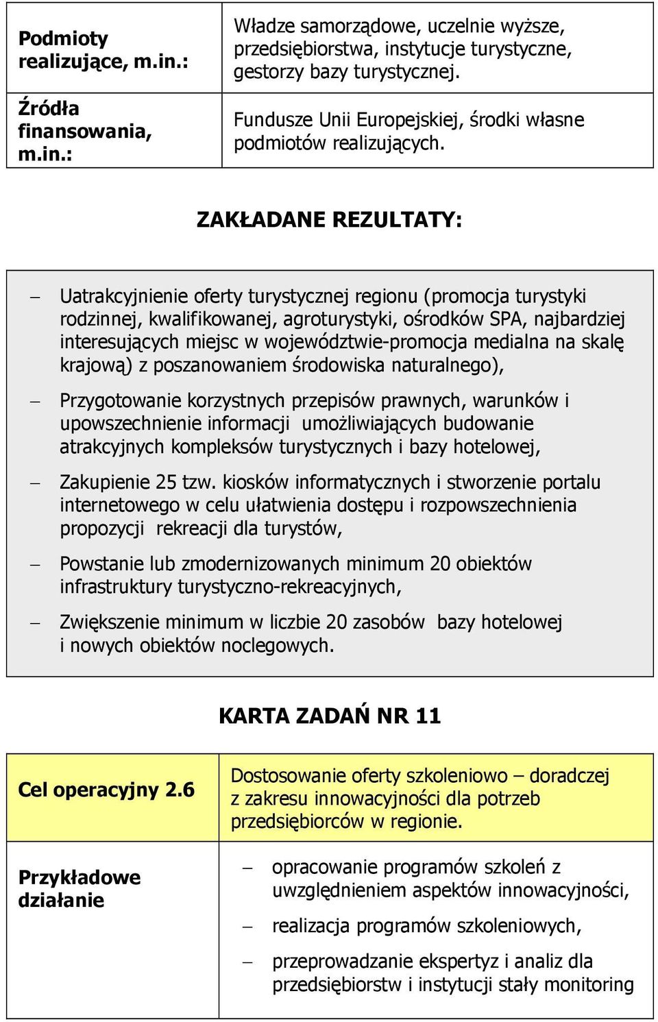 medialna na skalę krajową) z poszanowaniem środowiska naturalnego), Przygotowanie korzystnych przepisów prawnych, warunków i upowszechnienie informacji umoŝliwiających budowanie atrakcyjnych