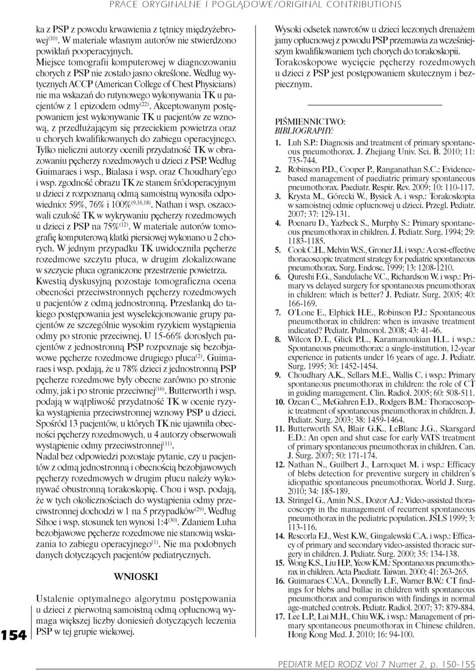 Według wytycznych ACCP (American College of Chest Physicians) nie ma wskazań do rutynowego wykonywania TK u pacjentów z 1 epizodem odmy (22).
