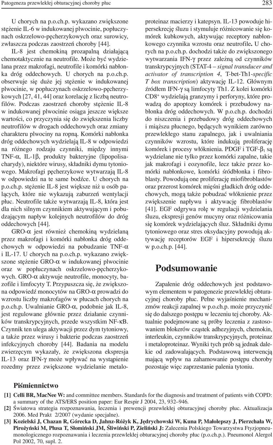 Podczas zaostrzeń choroby stężenie IL 8 w indukowanej plwocinie osiąga jeszcze większe wartości, co przyczynia się do zwiększenia liczby neutrofilów w drogach oddechowych oraz zmiany charakteru