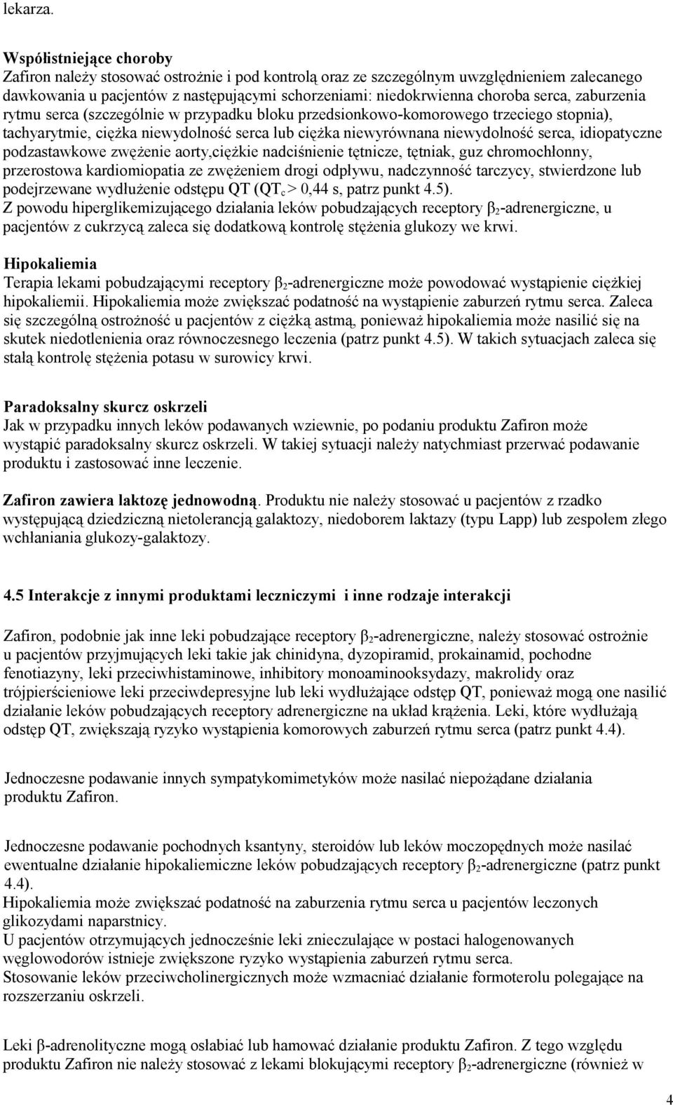 serca, zaburzenia rytmu serca (szczególnie w przypadku bloku przedsionkowo-komorowego trzeciego stopnia), tachyarytmie, ciężka niewydolność serca lub ciężka niewyrównana niewydolność serca,