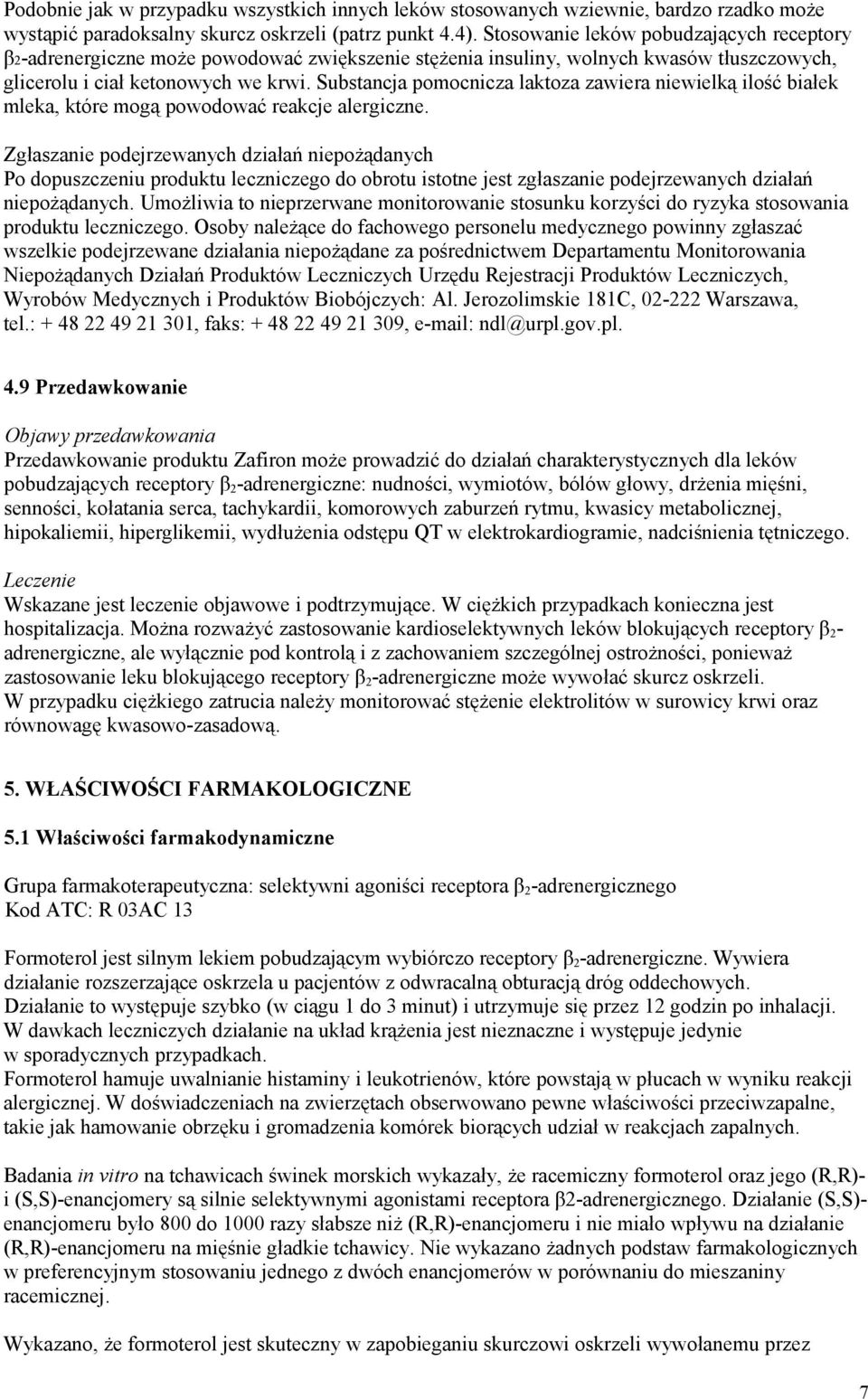 Substancja pomocnicza laktoza zawiera niewielką ilość białek mleka, które mogą powodować reakcje alergiczne.