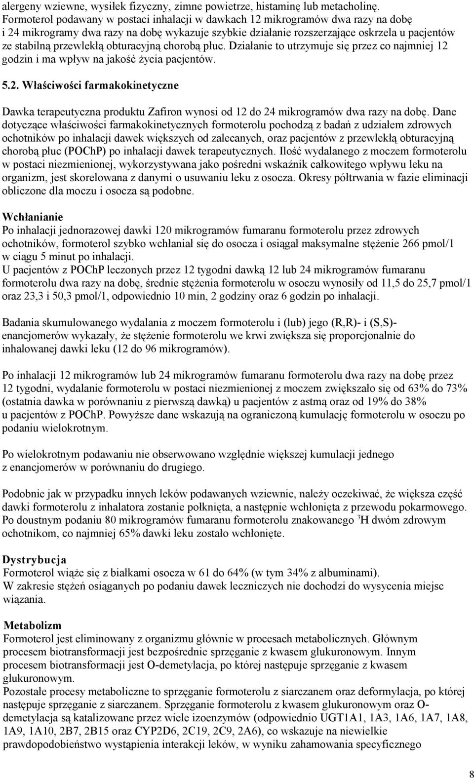 obturacyjną chorobą płuc. Działanie to utrzymuje się przez co najmniej 12 godzin i ma wpływ na jakość życia pacjentów. 5.2. Właściwości farmakokinetyczne Dawka terapeutyczna produktu Zafiron wynosi od 12 do 24 mikrogramów dwa razy na dobę.