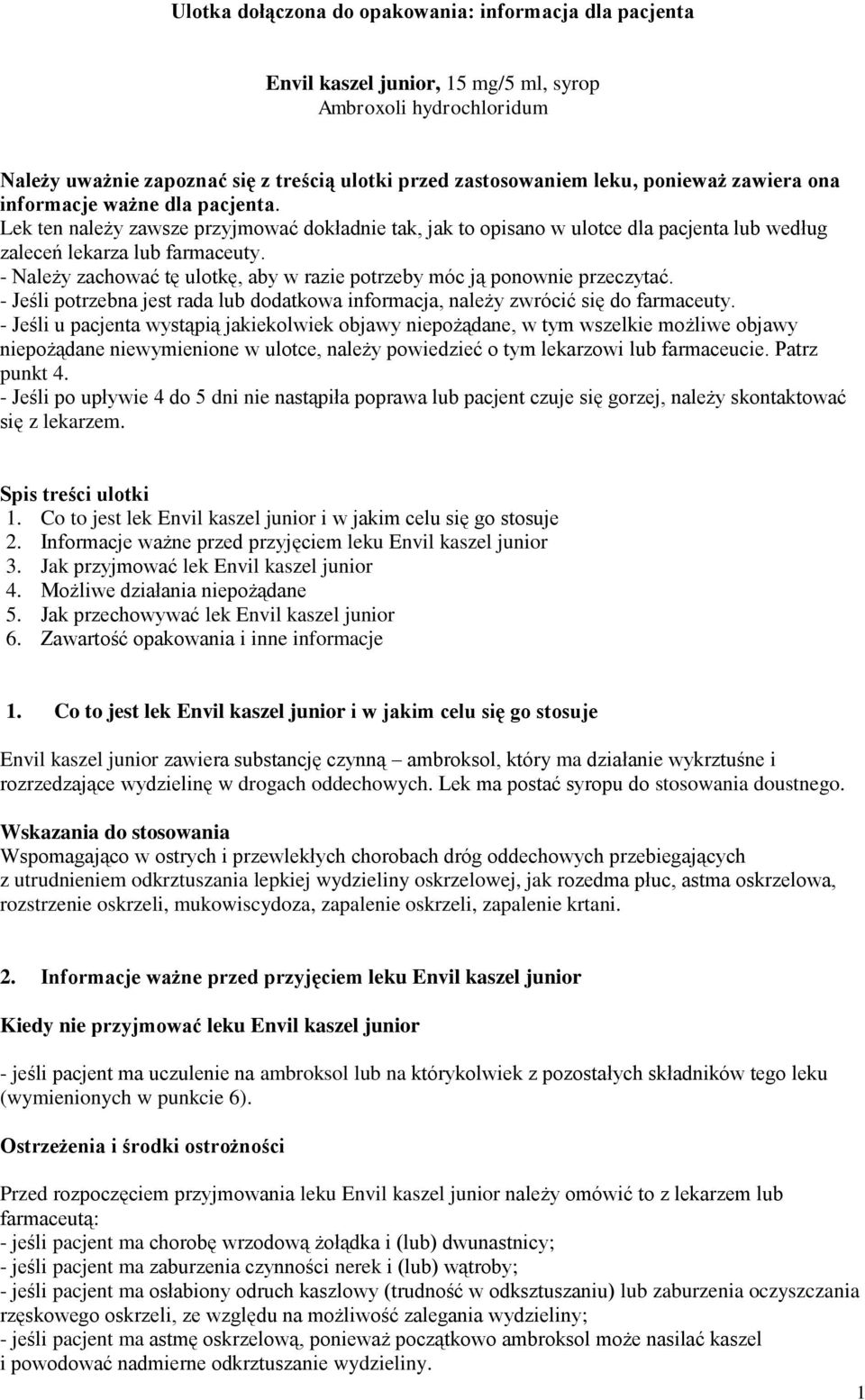 - Należy zachować tę ulotkę, aby w razie potrzeby móc ją ponownie przeczytać. - Jeśli potrzebna jest rada lub dodatkowa informacja, należy zwrócić się do farmaceuty.