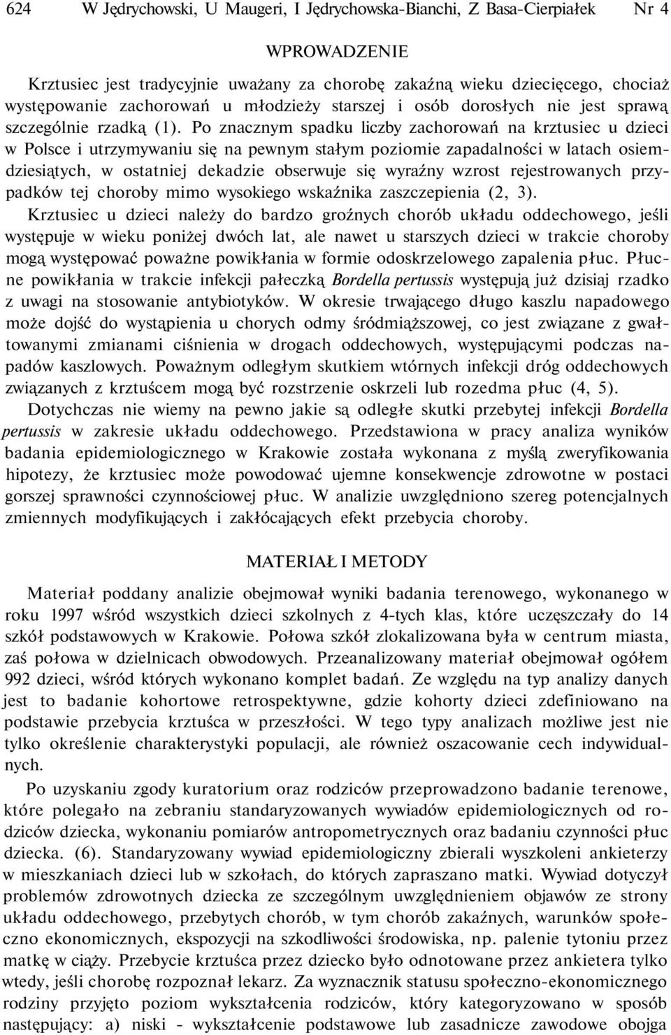 Po znacznym spadku liczby zachorowań na krztusiec u dzieci w Polsce i utrzymywaniu się na pewnym stałym poziomie zapadalności w latach osiemdziesiątych, w ostatniej dekadzie obserwuje się wyraźny