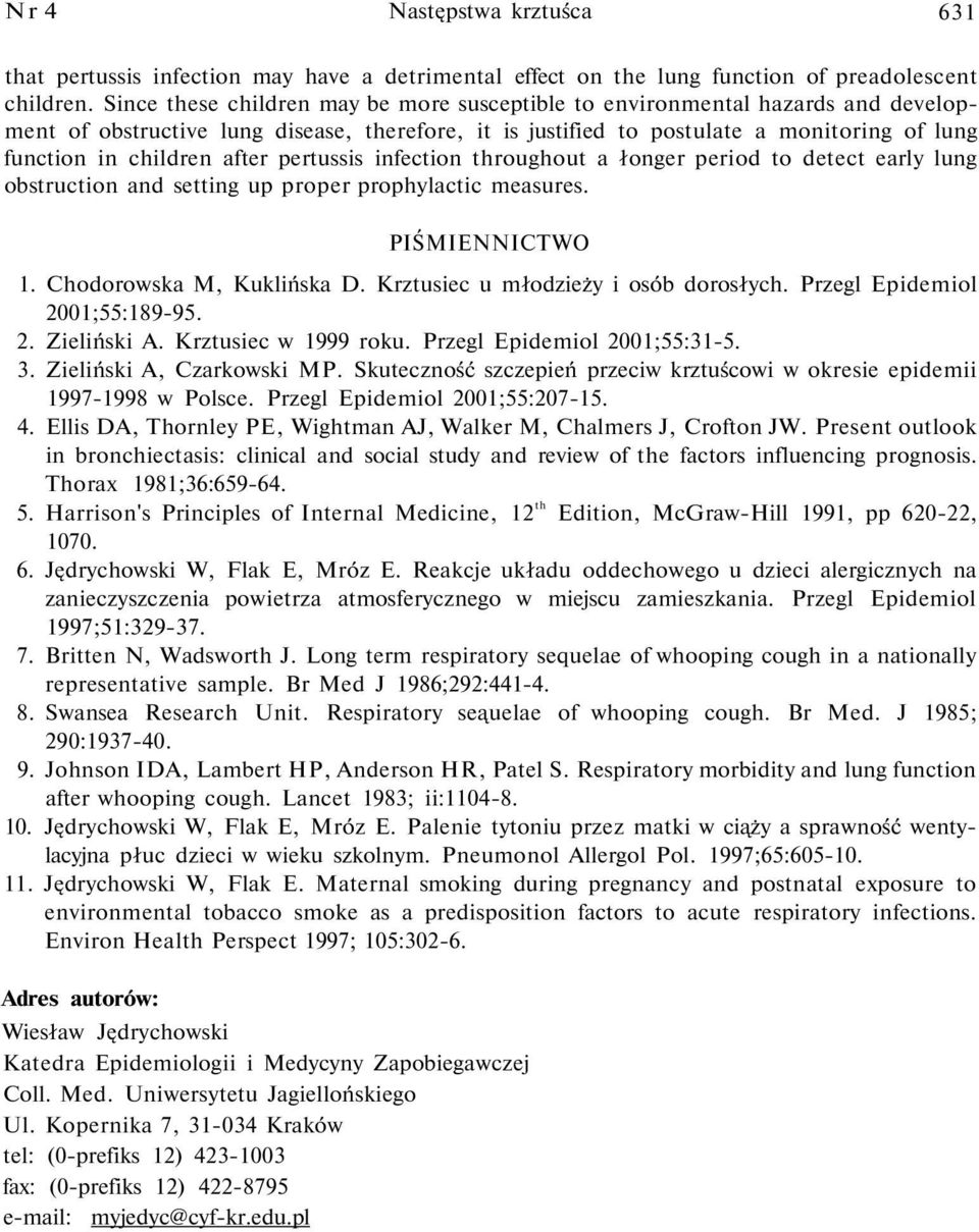 after pertussis infection throughout a łonger period to detect early lung obstruction and setting up proper prophylactic measures. PIŚMIENNICTWO 1. Chodorowska M, Kuklińska D.