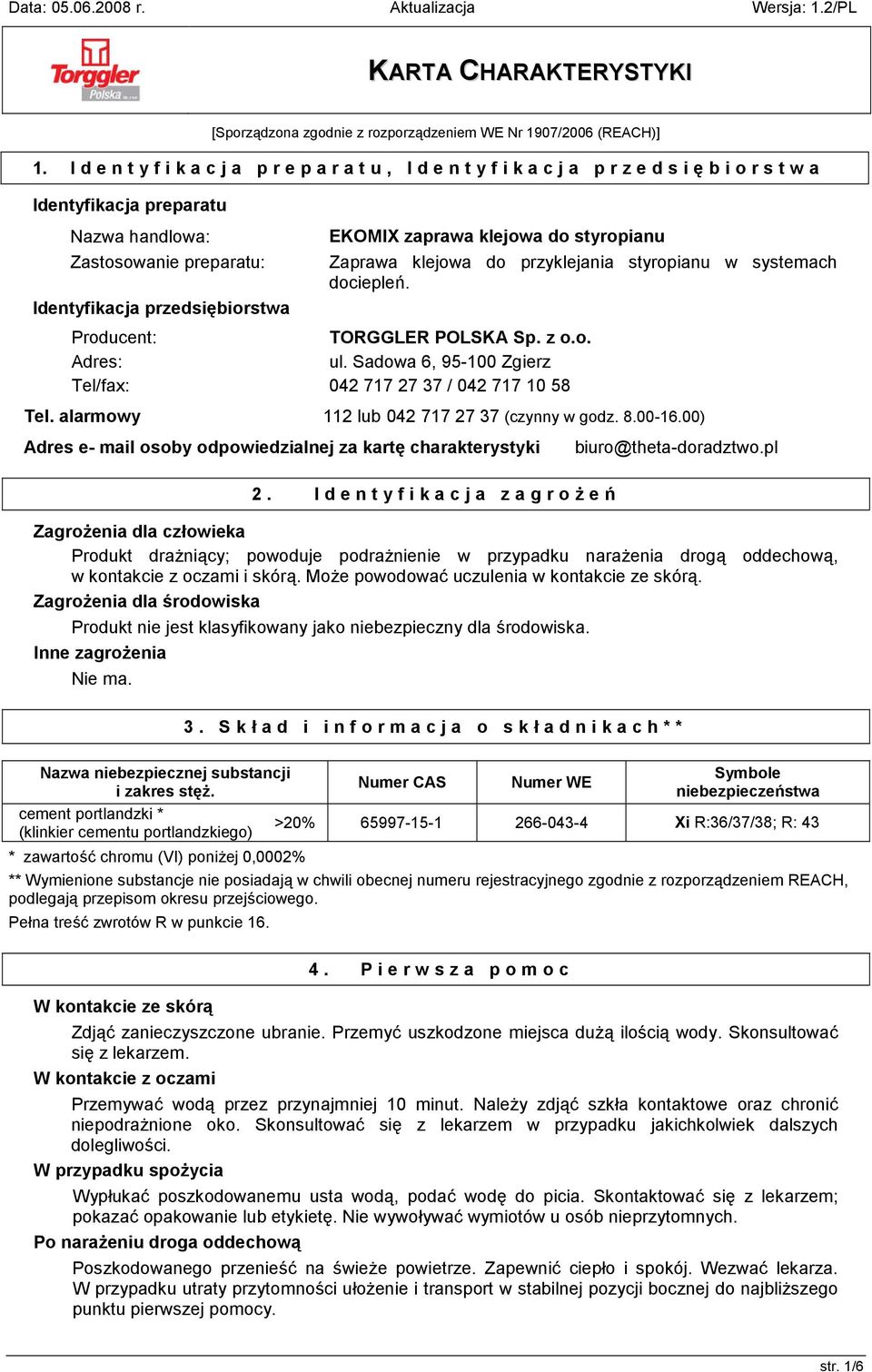 Adres: Tel/fax: Zaprawa klejowa do przyklejania styropianu w systemach dociepleń. ul. Sadowa 6, 95-100 Zgierz 042 717 27 37 / 042 717 10 58 Tel. alarmowy 112 lub 042 717 27 37 (czynny w godz. 8.00-16.