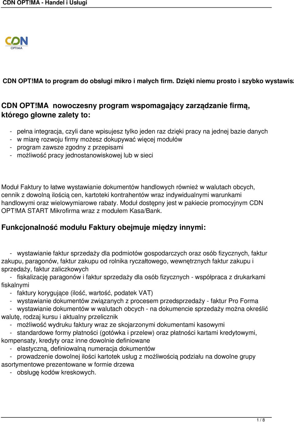 możesz dokupywać więcej modułów - program zawsze zgodny z przepisami - możliwość pracy jednostanowiskowej lub w sieci Moduł Faktury to łatwe wystawianie dokumentów handlowych również w walutach