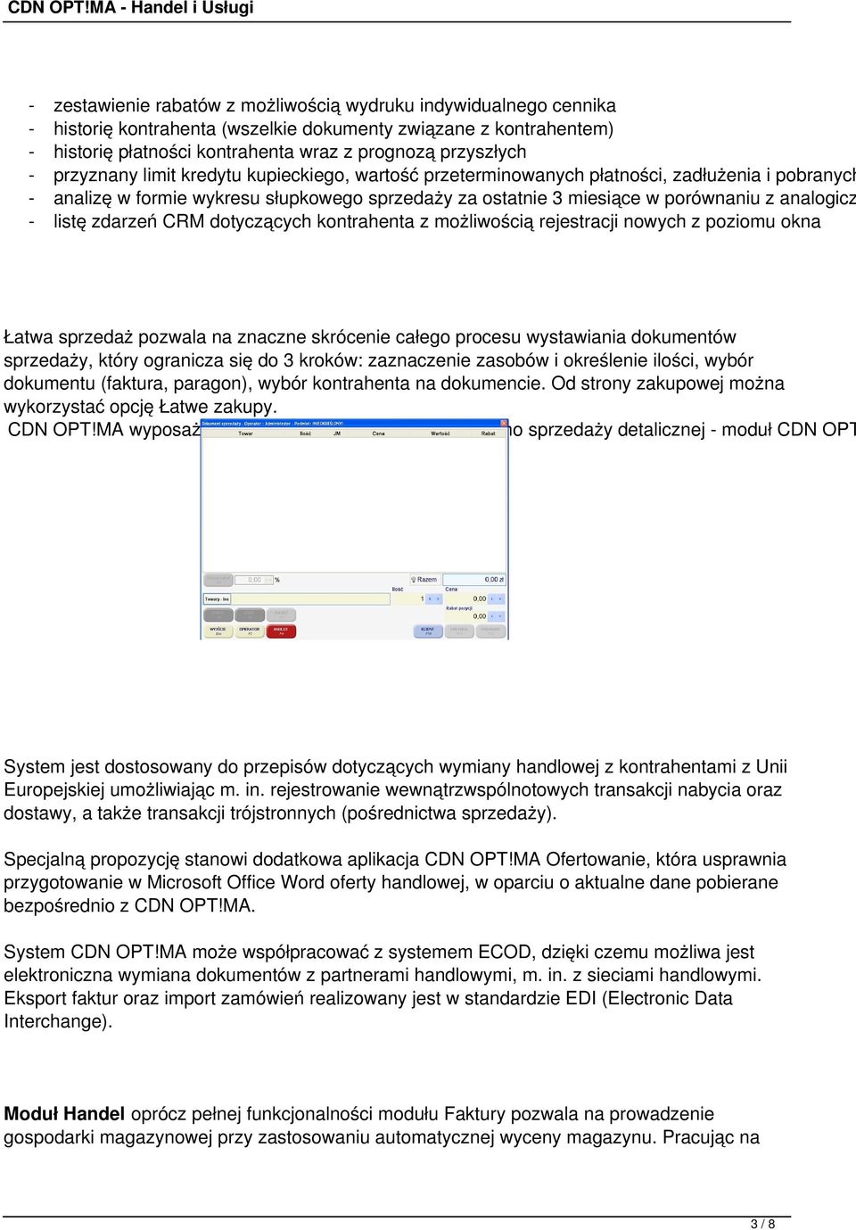 listę zdarzeń CRM dotyczących kontrahenta z możliwością rejestracji nowych z poziomu okna Łatwa sprzedaż pozwala na znaczne skrócenie całego procesu wystawiania dokumentów sprzedaży, który ogranicza