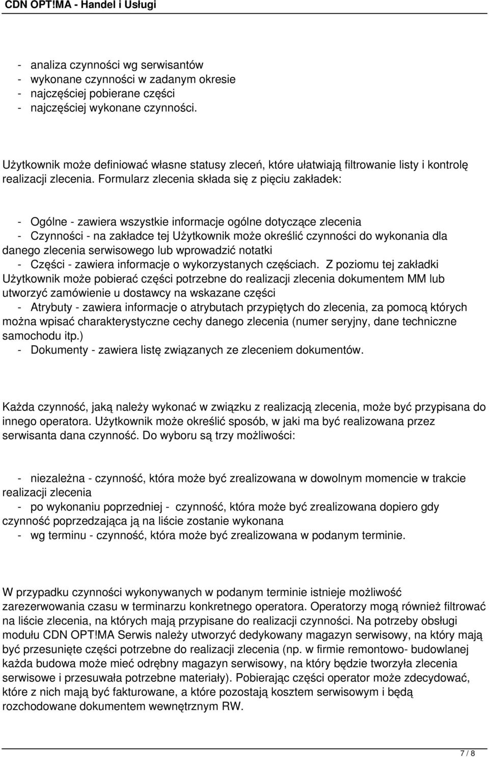 Formularz zlecenia składa się z pięciu zakładek: - Ogólne - zawiera wszystkie informacje ogólne dotyczące zlecenia - Czynności - na zakładce tej Użytkownik może określić czynności do wykonania dla