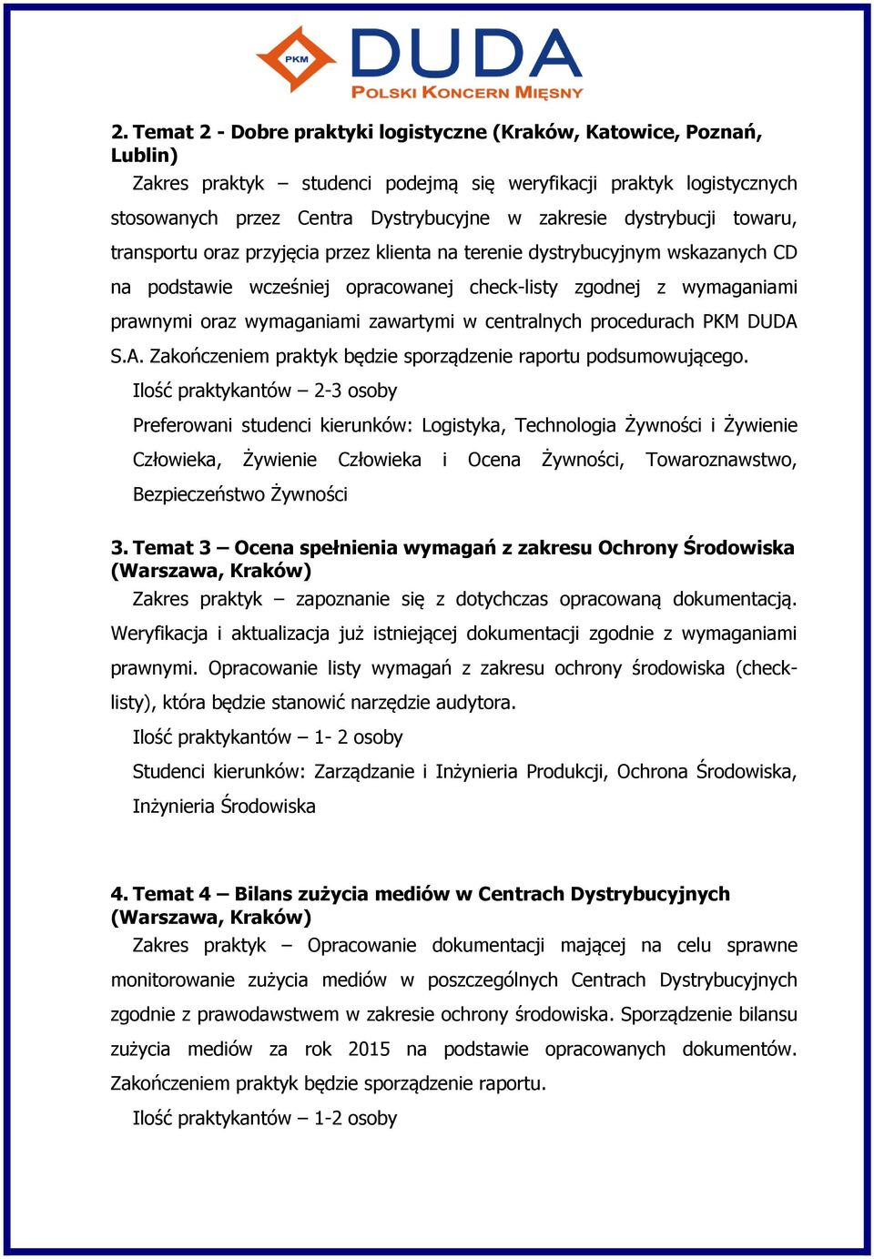 zawartymi w centralnych procedurach PKM DUDA S.A. Zakończeniem praktyk będzie sporządzenie raportu podsumowującego.