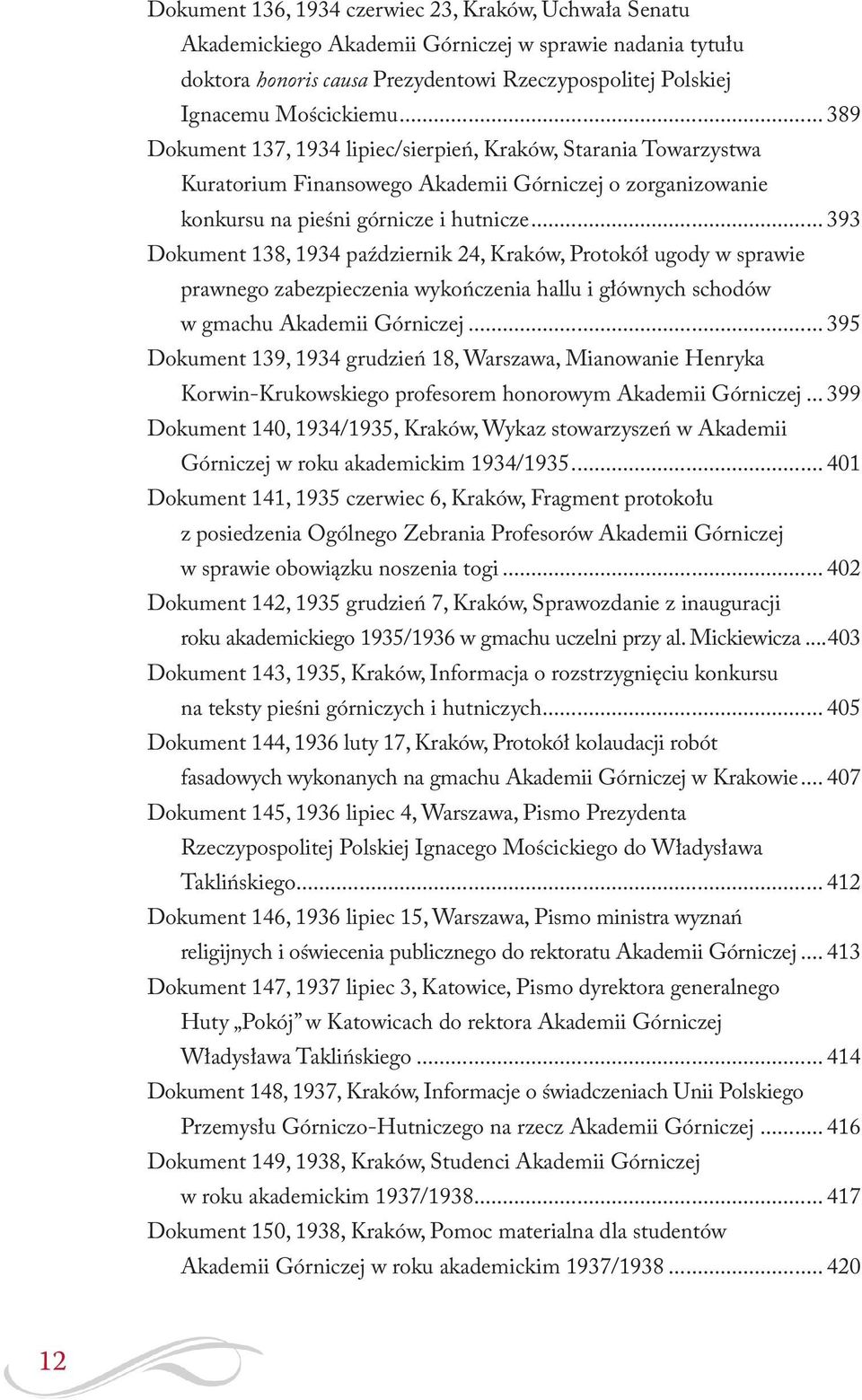 .. 393 Dokument 138, 1934 październik 24, Kraków, Protokół ugody w sprawie prawnego zabezpieczenia wykończenia hallu i głównych schodów w gmachu Akademii Górniczej.