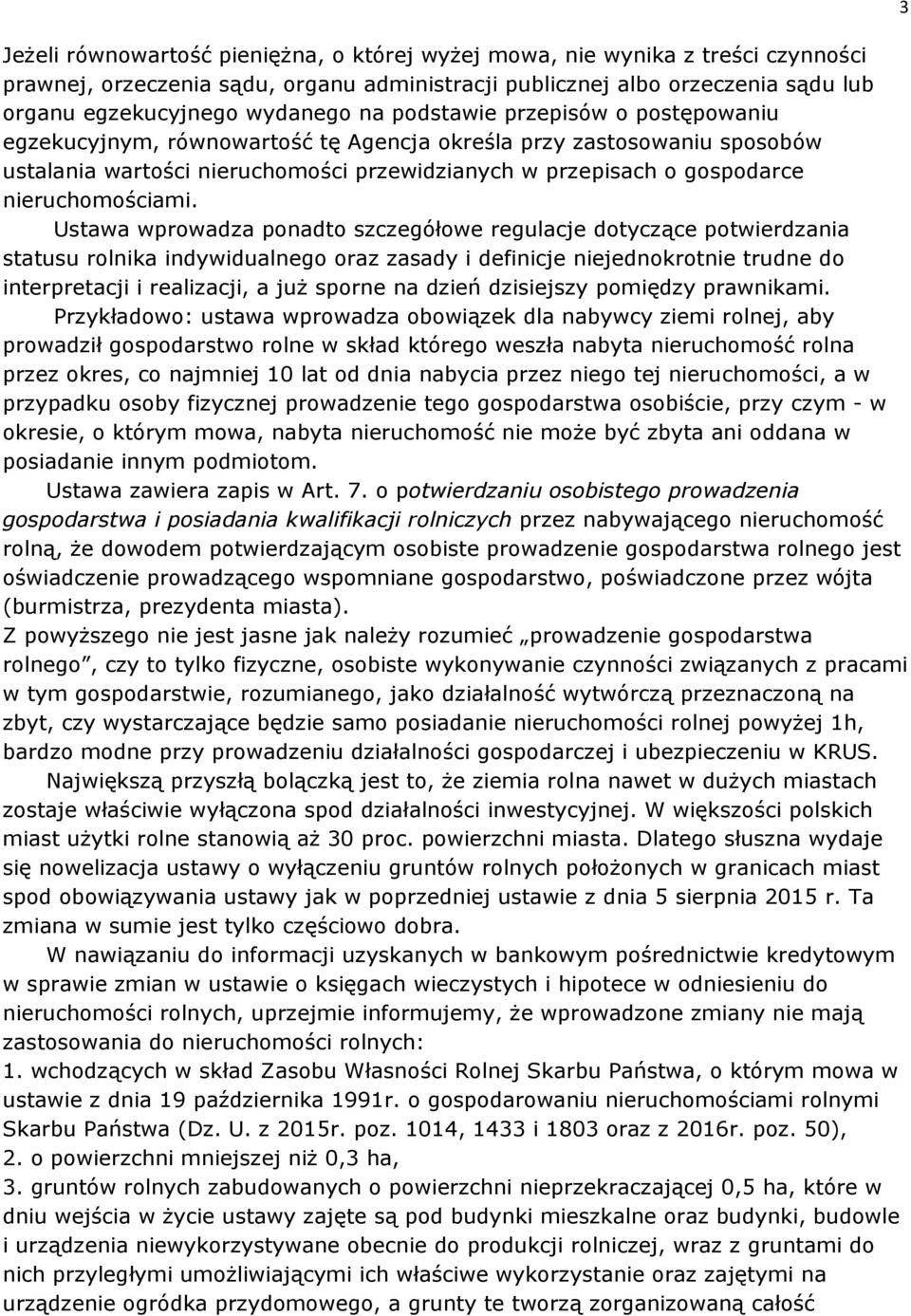 Ustawa wprowadza ponadto szczegółowe regulacje dotyczące potwierdzania statusu rolnika indywidualnego oraz zasady i definicje niejednokrotnie trudne do interpretacji i realizacji, a już sporne na