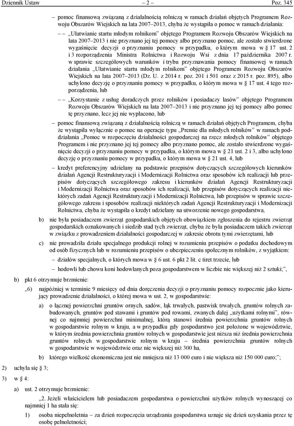 startu młodym rolnikom objętego Programem Rozwoju Obszarów Wiejskich na lata 2007 2013 i nie przyznano jej tej pomocy albo przyznano pomoc, ale zostało stwierdzone wygaśnięcie decyzji o przyznaniu