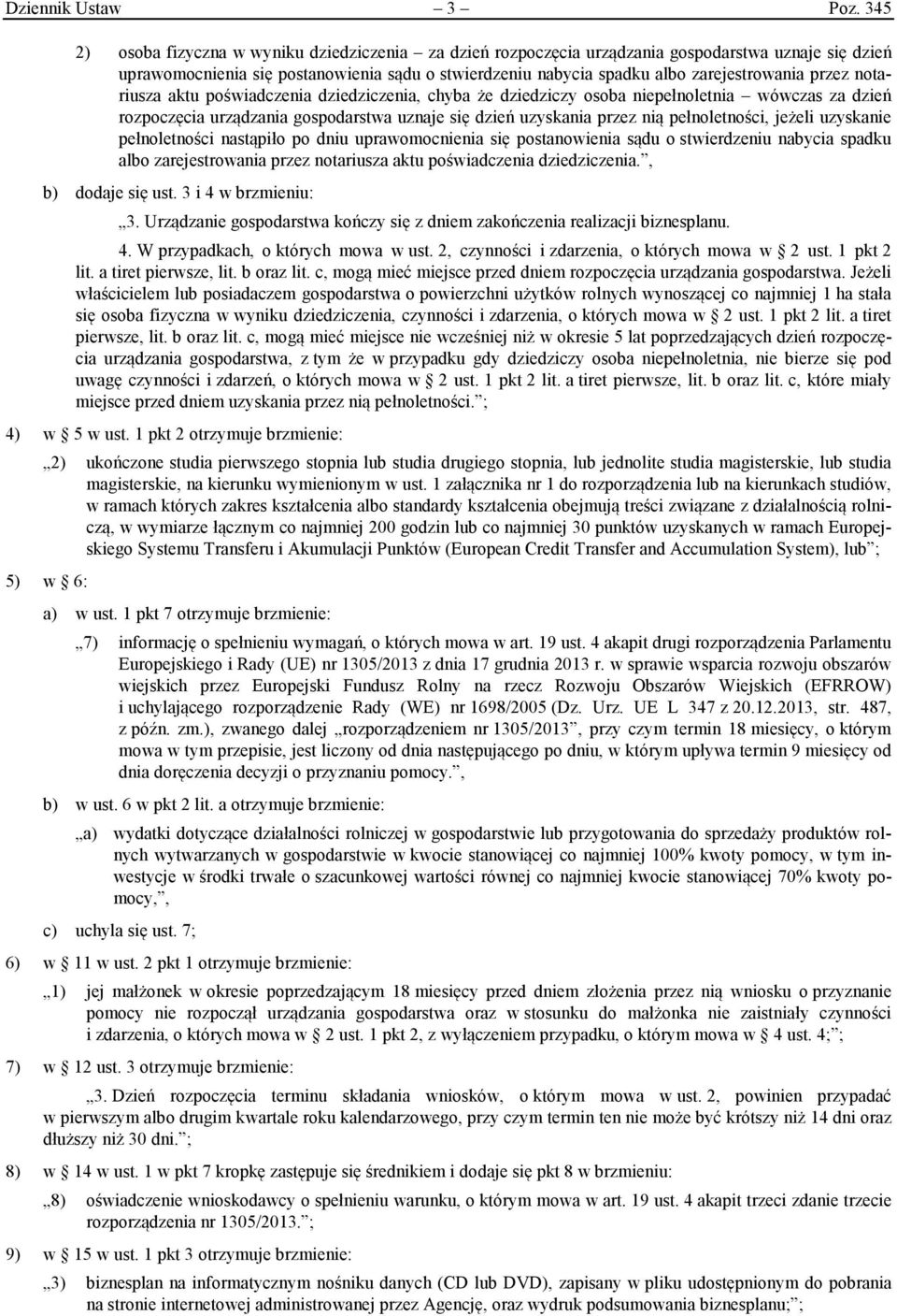 przez notariusza aktu poświadczenia dziedziczenia, chyba że dziedziczy osoba niepełnoletnia wówczas za dzień rozpoczęcia urządzania gospodarstwa uznaje się dzień uzyskania przez nią pełnoletności,