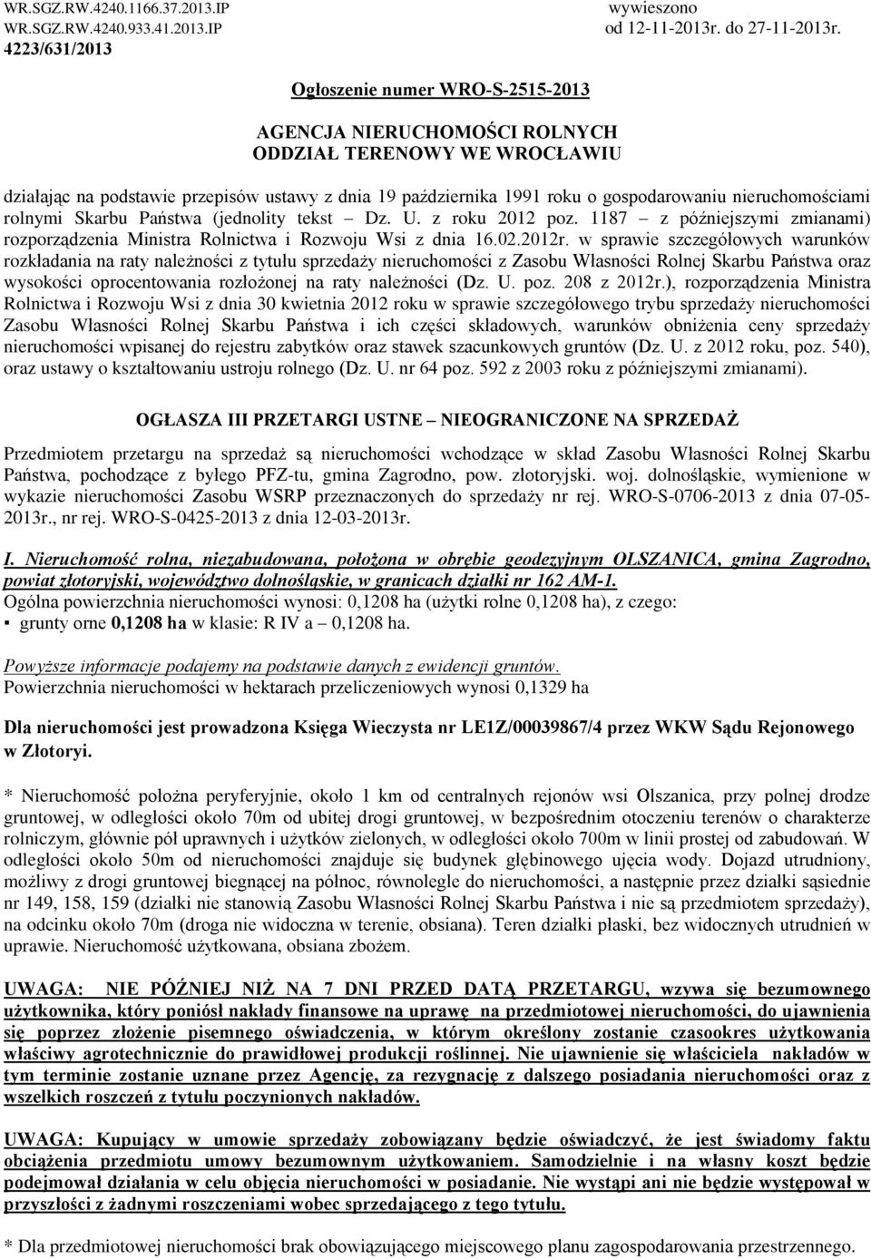 rolnymi Skarbu Pañstwa (jednolity tekst Dz. U. z roku 2012 poz. 1187 z póêniejszymi zmianami) rozporz¹dzenia Ministra Rolnictwa i Rozwoju Wsi z dnia 16.02.2012r.