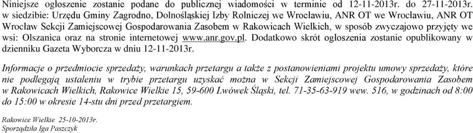 zwyczajowo przyjêty we wsi: Olszanica oraz na stronie internetowej www.anr.gov.pl. Dodatkowo skrót ogùoszenia zostanie opublikowany w dzienniku Gazeta Wyborcza w dniu 12-11-2013r.