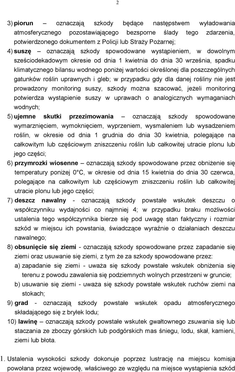 poszczególnych gatunków roślin uprawnych i gleb; w przypadku gdy dla danej rośliny nie jest prowadzony monitoring suszy, szkody można szacować, jeżeli monitoring potwierdza wystąpienie suszy w