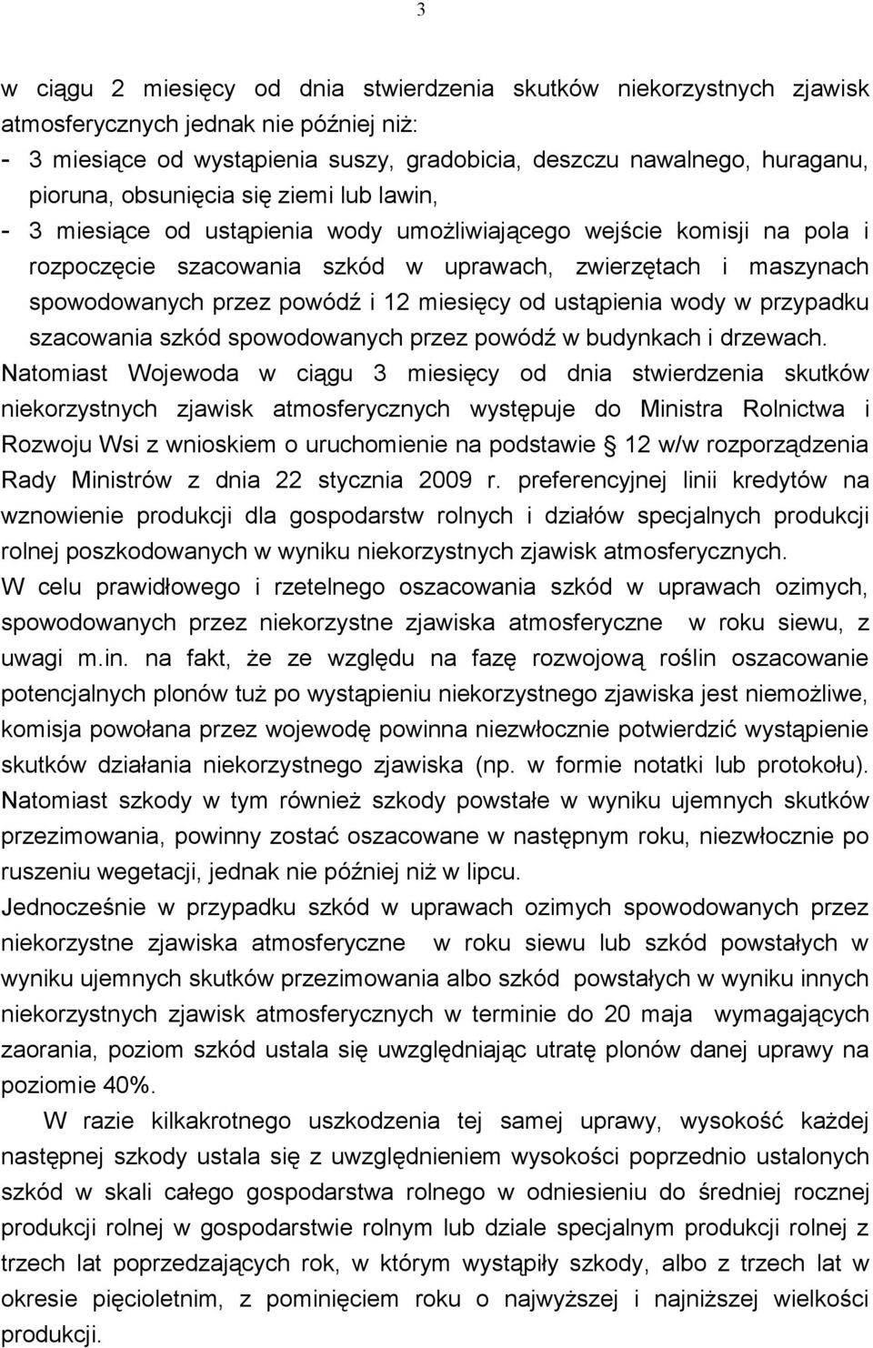 12 miesięcy od ustąpienia wody w przypadku szacowania szkód spowodowanych przez powódź w budynkach i drzewach.