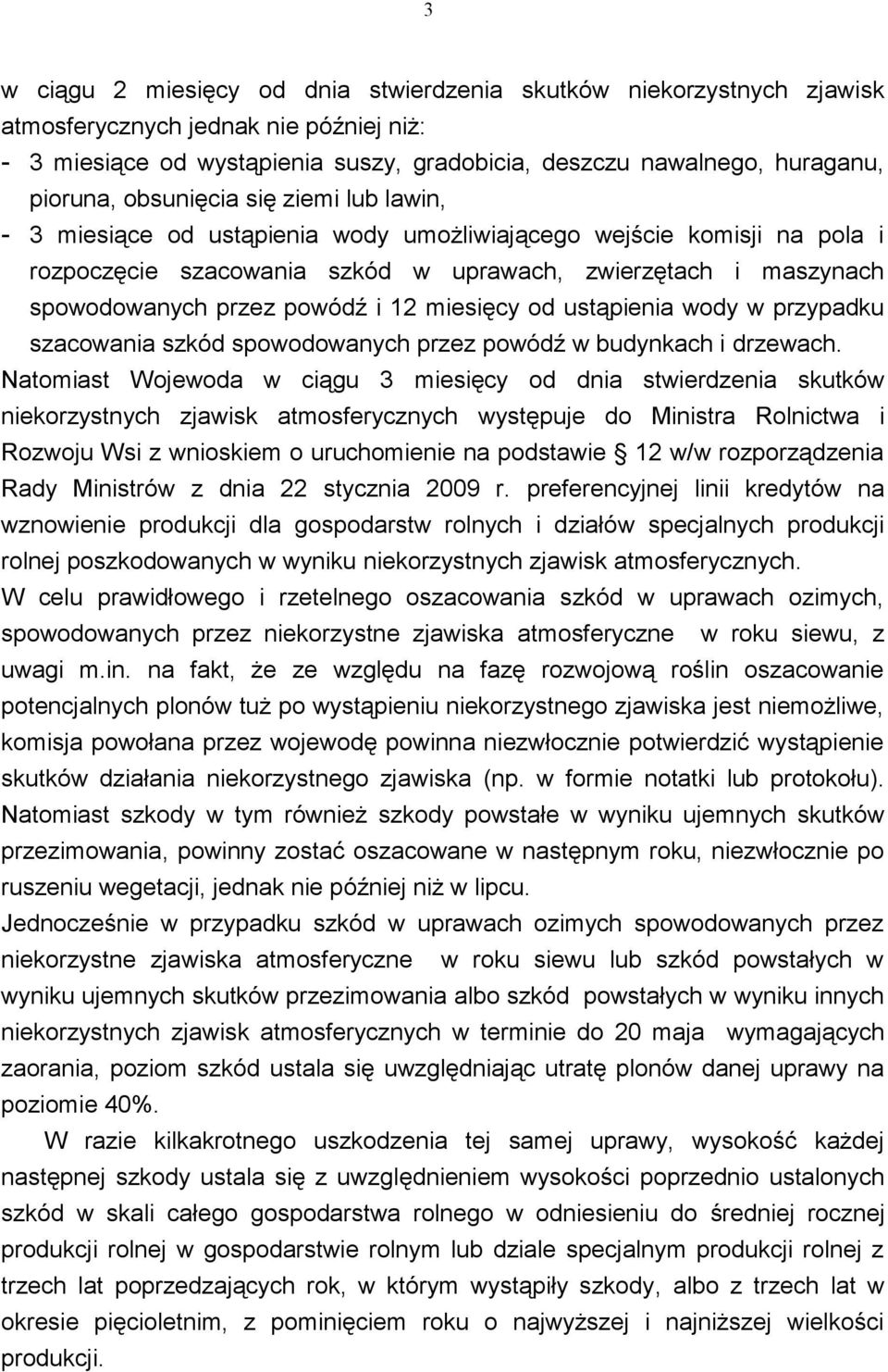 12 miesięcy od ustąpienia wody w przypadku szacowania szkód spowodowanych przez powódź w budynkach i drzewach.