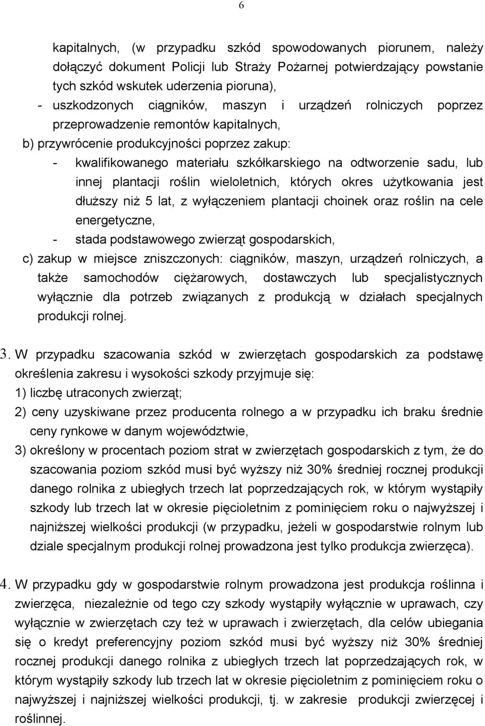 innej plantacji roślin wieloletnich, których okres użytkowania jest dłuższy niż 5 lat, z wyłączeniem plantacji choinek oraz roślin na cele energetyczne, - stada podstawowego zwierząt gospodarskich,