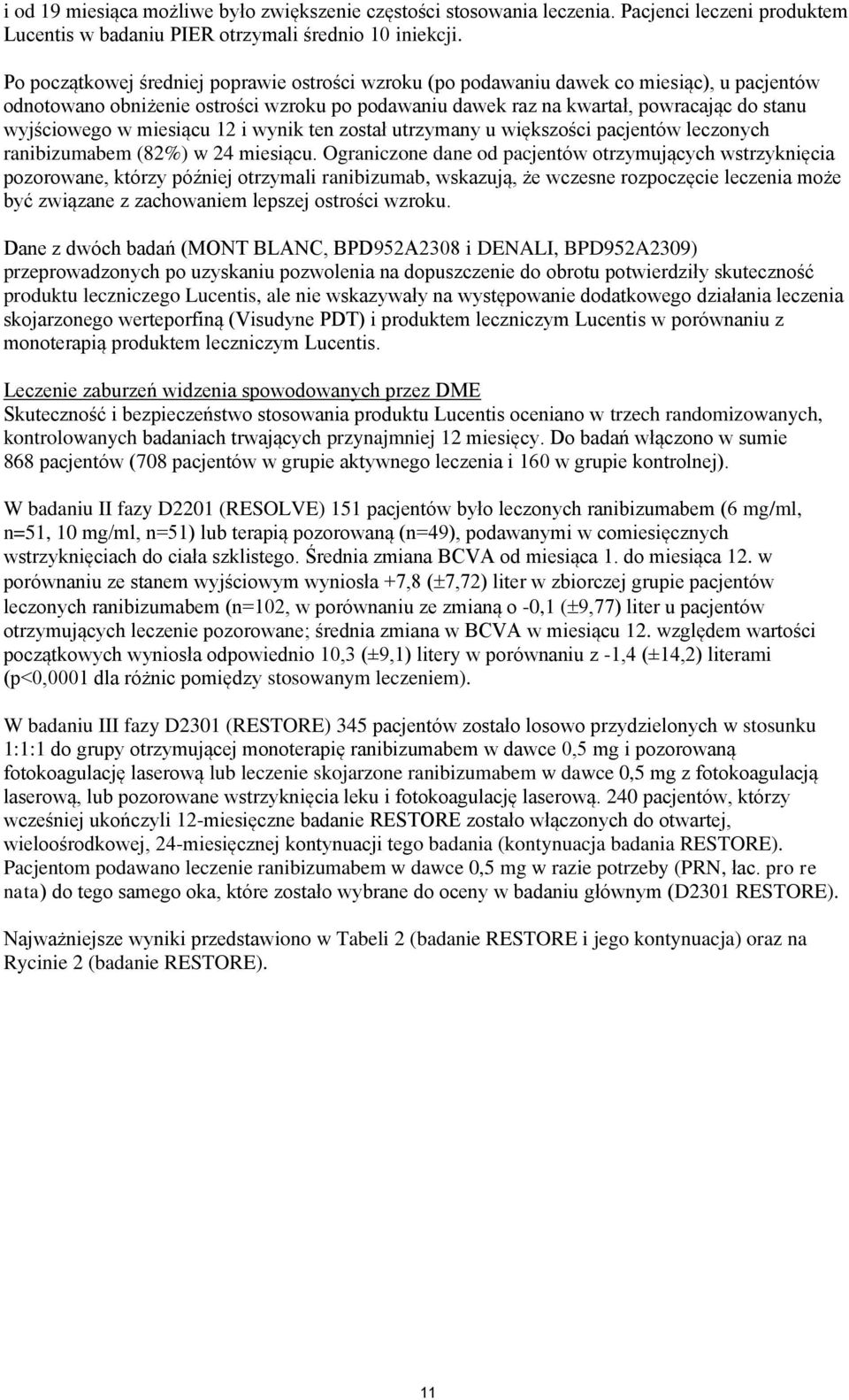 miesiącu 12 i wynik ten został utrzymany u większości pacjentów leczonych ranibizumabem (82%) w 24 miesiącu.