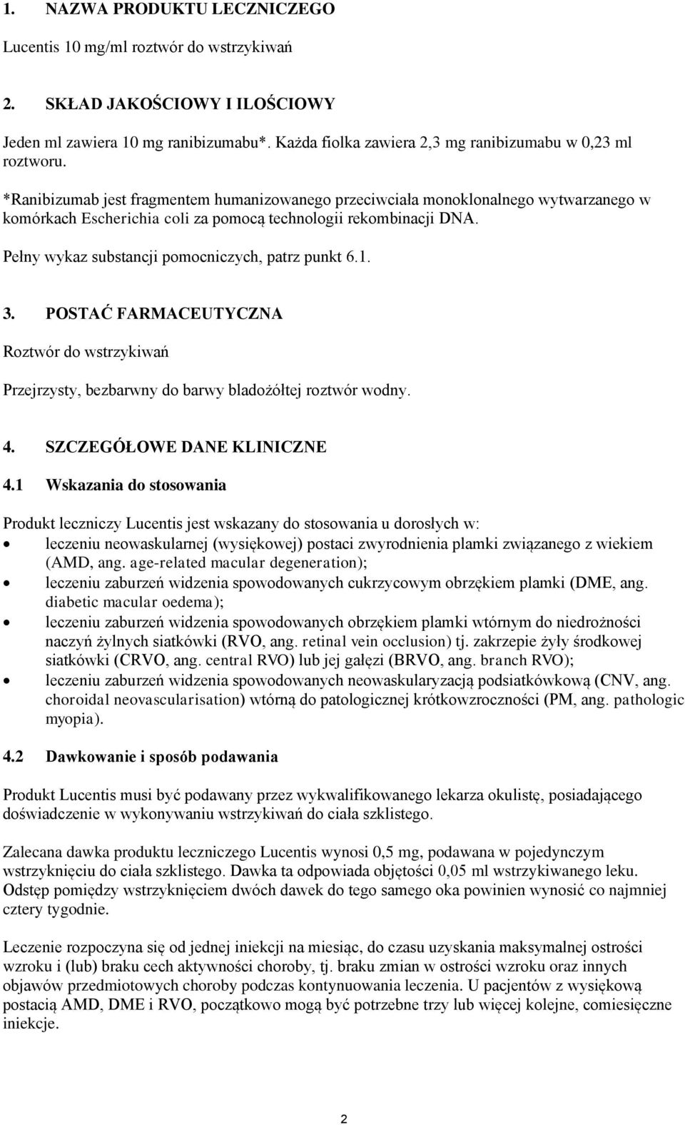 *Ranibizumab jest fragmentem humanizowanego przeciwciała monoklonalnego wytwarzanego w komórkach Escherichia coli za pomocą technologii rekombinacji DNA.