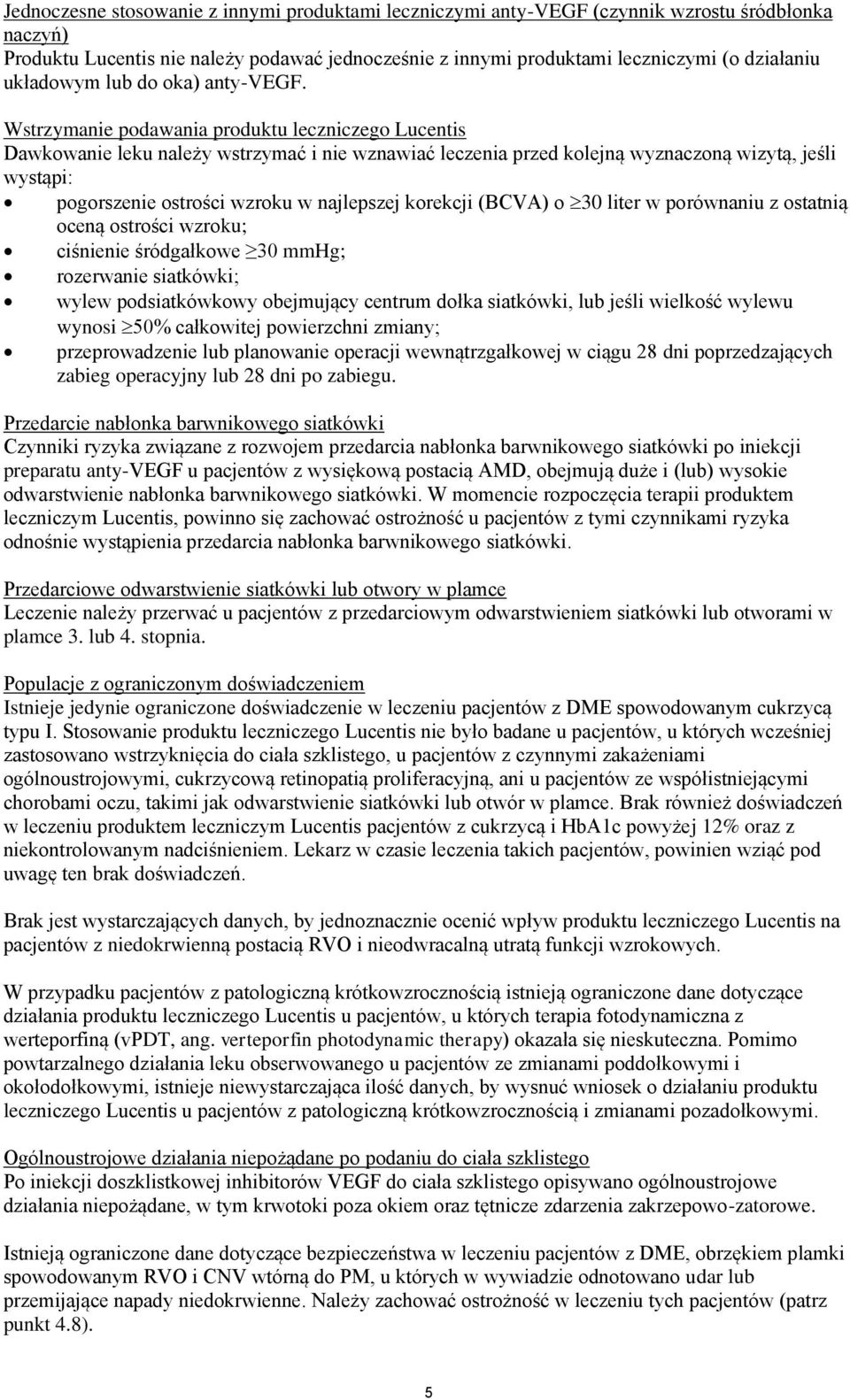 Wstrzymanie podawania produktu leczniczego Lucentis Dawkowanie leku należy wstrzymać i nie wznawiać leczenia przed kolejną wyznaczoną wizytą, jeśli wystąpi: pogorszenie ostrości wzroku w najlepszej