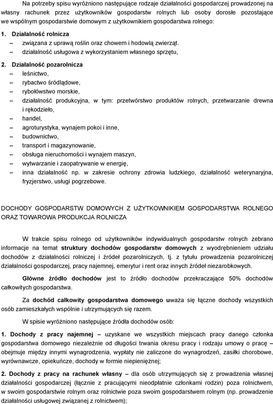 Działalność pozarolnicza leśnictwo, rybactwo śródlądowe, rybołówstwo morskie, działalność produkcyjna, w tym: przetwórstwo produktów rolnych, przetwarzanie drewna i rękodzieło, handel, agroturystyka,