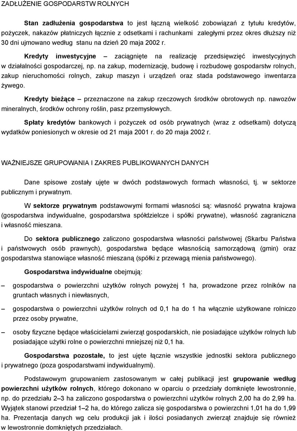 na zakup, modernizację, budowę i rozbudowę gospodarstw rolnych, zakup nieruchomości rolnych, zakup maszyn i urządzeń oraz stada podstawowego inwentarza żywego.