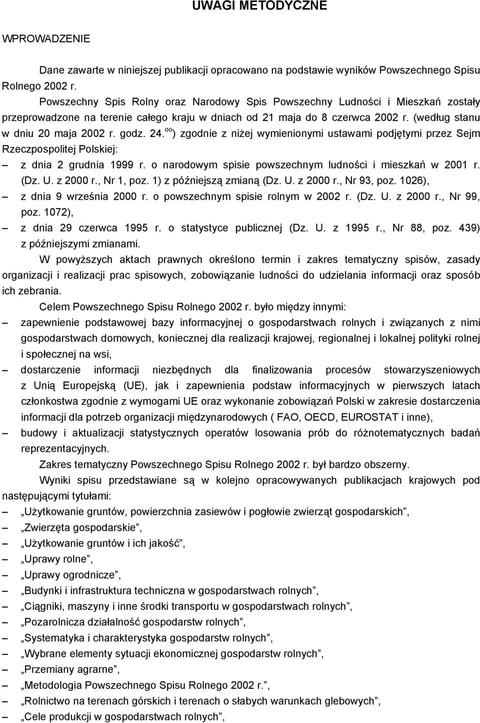 godz. 24. oo ) zgodnie z niżej wymienionymi ustawami podjętymi przez Sejm Rzeczpospolitej Polskiej: z dnia 2 grudnia 1999 r. o narodowym spisie powszechnym ludności i mieszkań w 2001 r. (Dz. U.