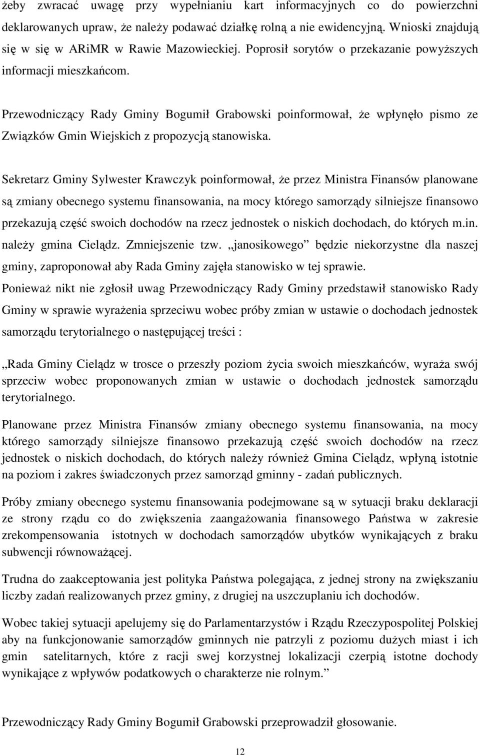 Przewodniczący Rady Gminy Bogumił Grabowski poinformował, że wpłynęło pismo ze Związków Gmin Wiejskich z propozycją stanowiska.