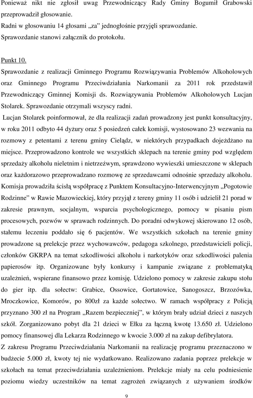 Sprawozdanie z realizacji Gminnego Programu Rozwiązywania Problemów Alkoholowych oraz Gminnego Programu Przeciwdziałania Narkomanii za 2011 rok przedstawił Przewodniczący Gminnej Komisji ds.