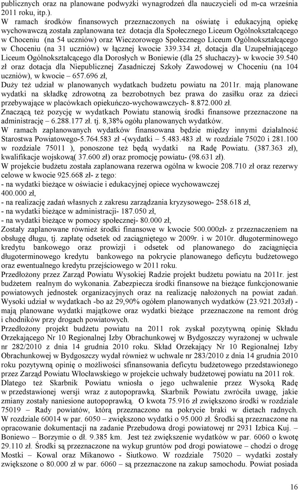 Wieczorowego Społecznego Liceum Ogólnokształcącego w Choceniu (na 31 uczniów) w łącznej kwocie 339.