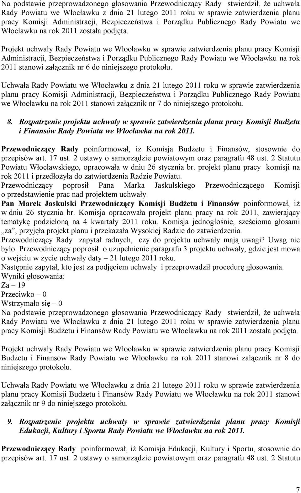 Projekt uchwały Rady Powiatu we Włocławku w sprawie zatwierdzenia planu pracy Komisji Administracji, Bezpieczeństwa i Porządku Publicznego Rady Powiatu we Włocławku na rok 2011 stanowi załącznik nr 6
