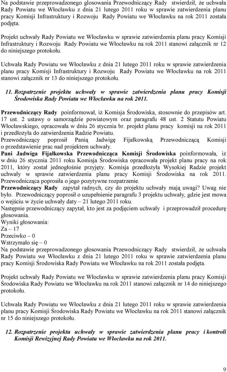 Projekt uchwały Rady Powiatu we Włocławku w sprawie zatwierdzenia planu pracy Komisji Infrastruktury i Rozwoju Rady Powiatu we Włocławku na rok 2011 stanowi załącznik nr 12 do niniejszego protokołu.