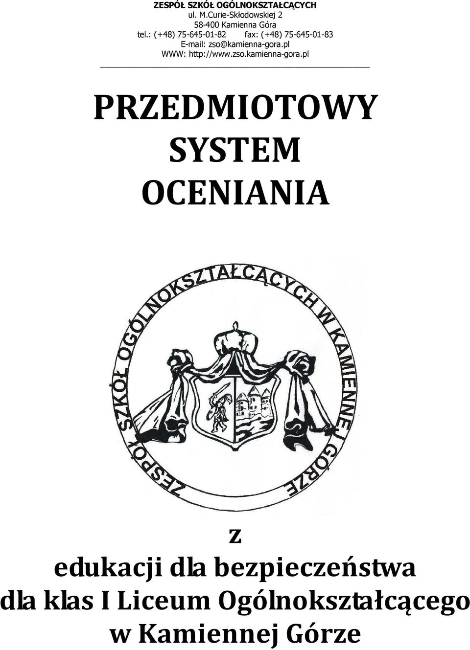 : (+48) 75-645-01-82 fax: (+48) 75-645-01-83 E-mail: zso@kamienna-gora.