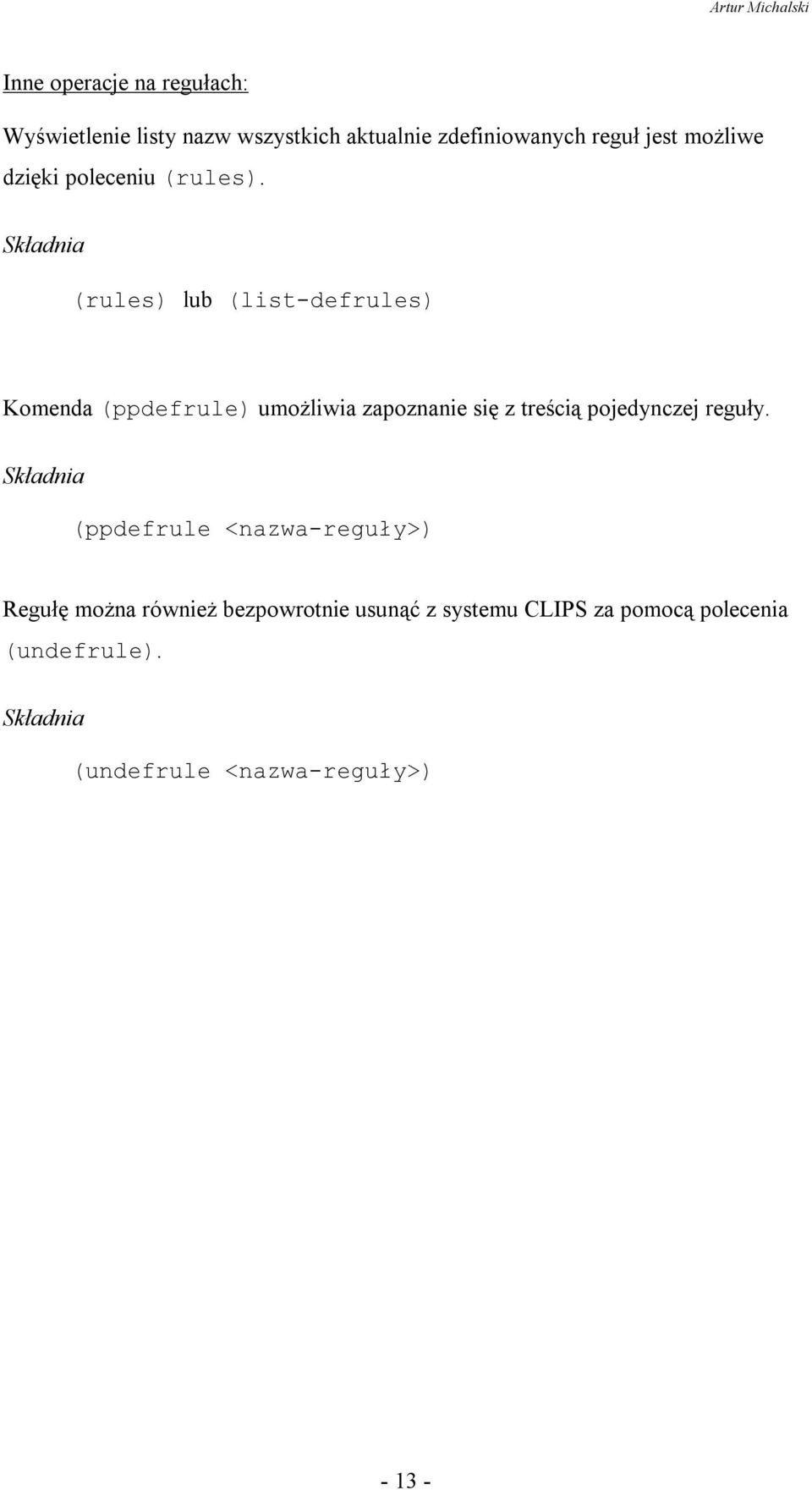 (rules) lub (list-defrules) Komenda (ppdefrule) umoŝliwia zapoznanie się z treścią pojedynczej