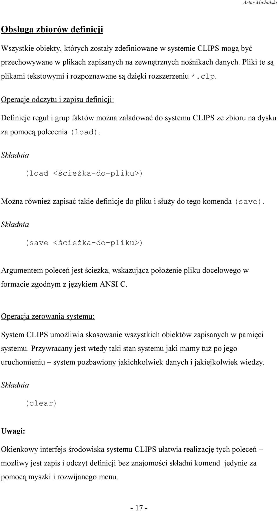 Operacje odczytu i zapisu definicji: Definicje reguł i grup faktów moŝna załadować do systemu CLIPS ze zbioru na dysku za pomocą polecenia (load).