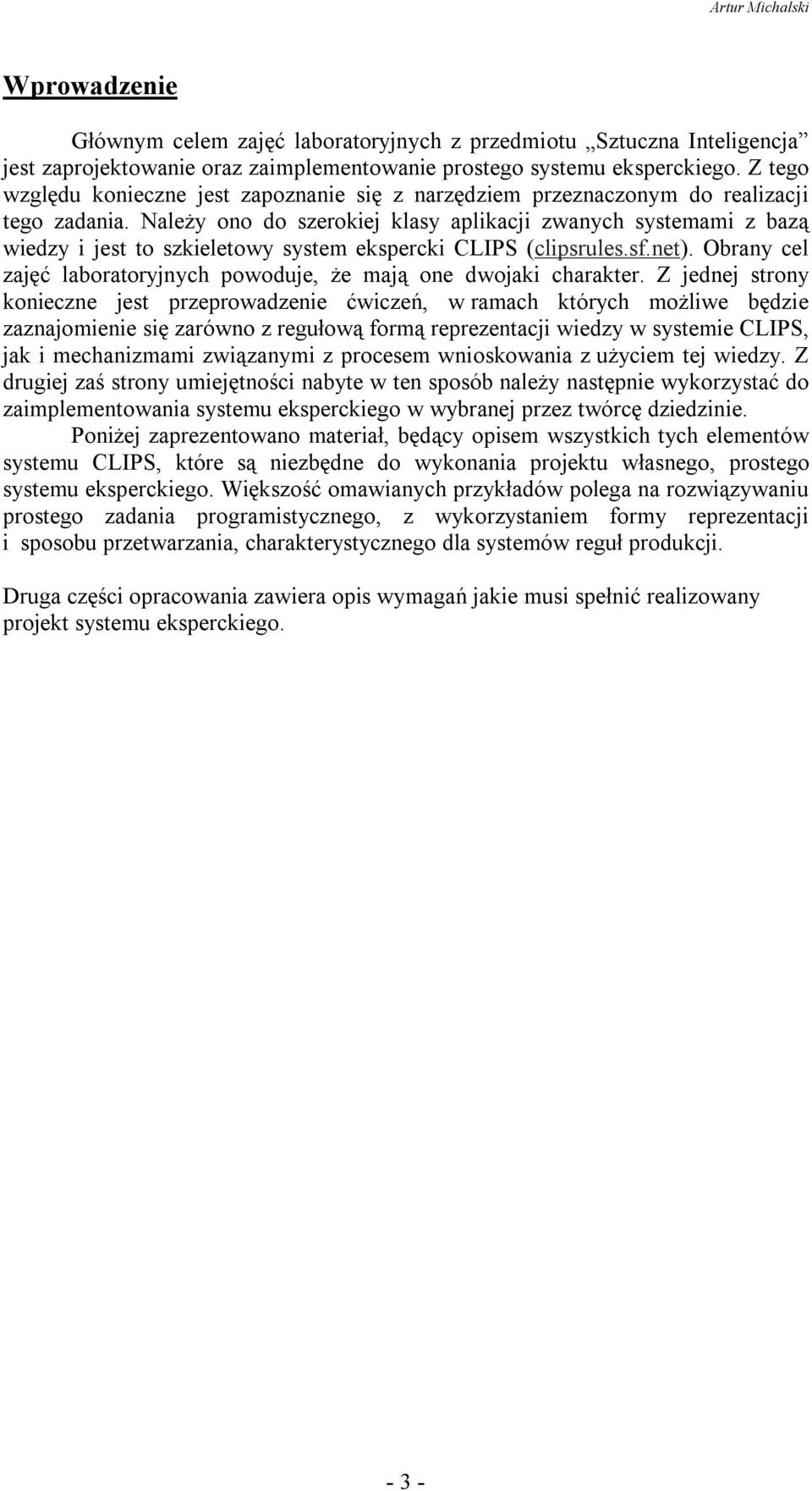 NaleŜy ono do szerokiej klasy aplikacji zwanych systemami z bazą wiedzy i jest to szkieletowy system ekspercki CLIPS (clipsrules.sf.net).