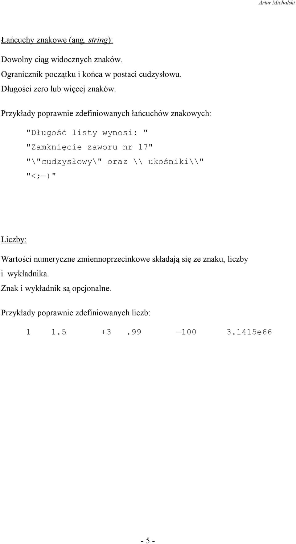 y poprawnie zdefiniowanych łańcuchów znakowych: "Długość listy wynosi: " "Zamknięcie zaworu nr 17" "\"cudzysłowy\" oraz \\