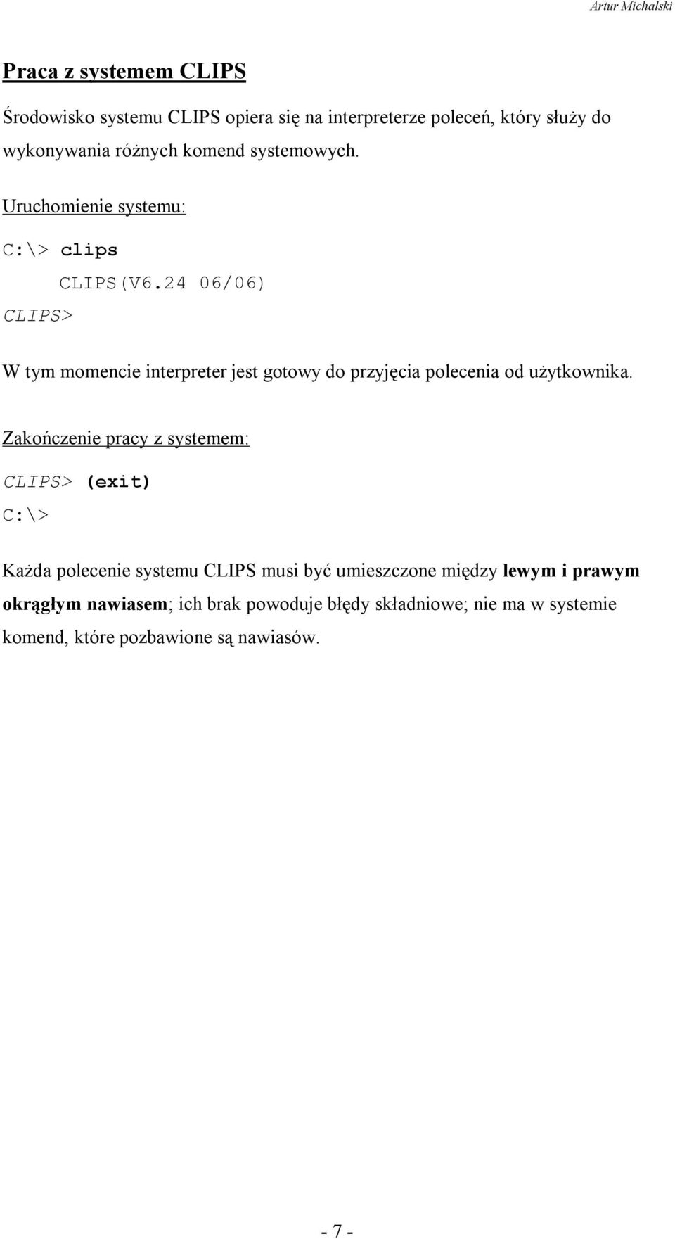 24 06/06) CLIPS> W tym momencie interpreter jest gotowy do przyjęcia polecenia od uŝytkownika.