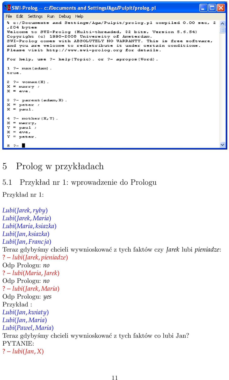 ksiazka) Lubi(Jan, Francja) Teraz gdybyśmy chcieli wywnioskować z tych faktów czy Jarek lubi pieniadze:?