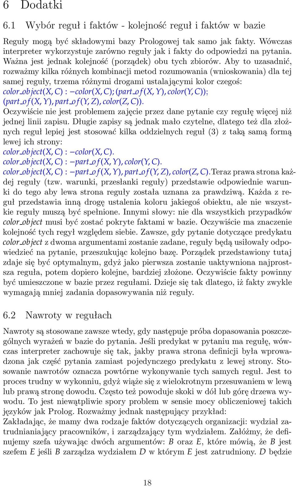 Aby to uzasadnić, rozważmy kilka różnych kombinacji metod rozumowania(wnioskowania) dla tej samej reguły, trzema różnymi drogami ustalającymi kolor czegoś: color object(x, C) : color(x, C); (part o f
