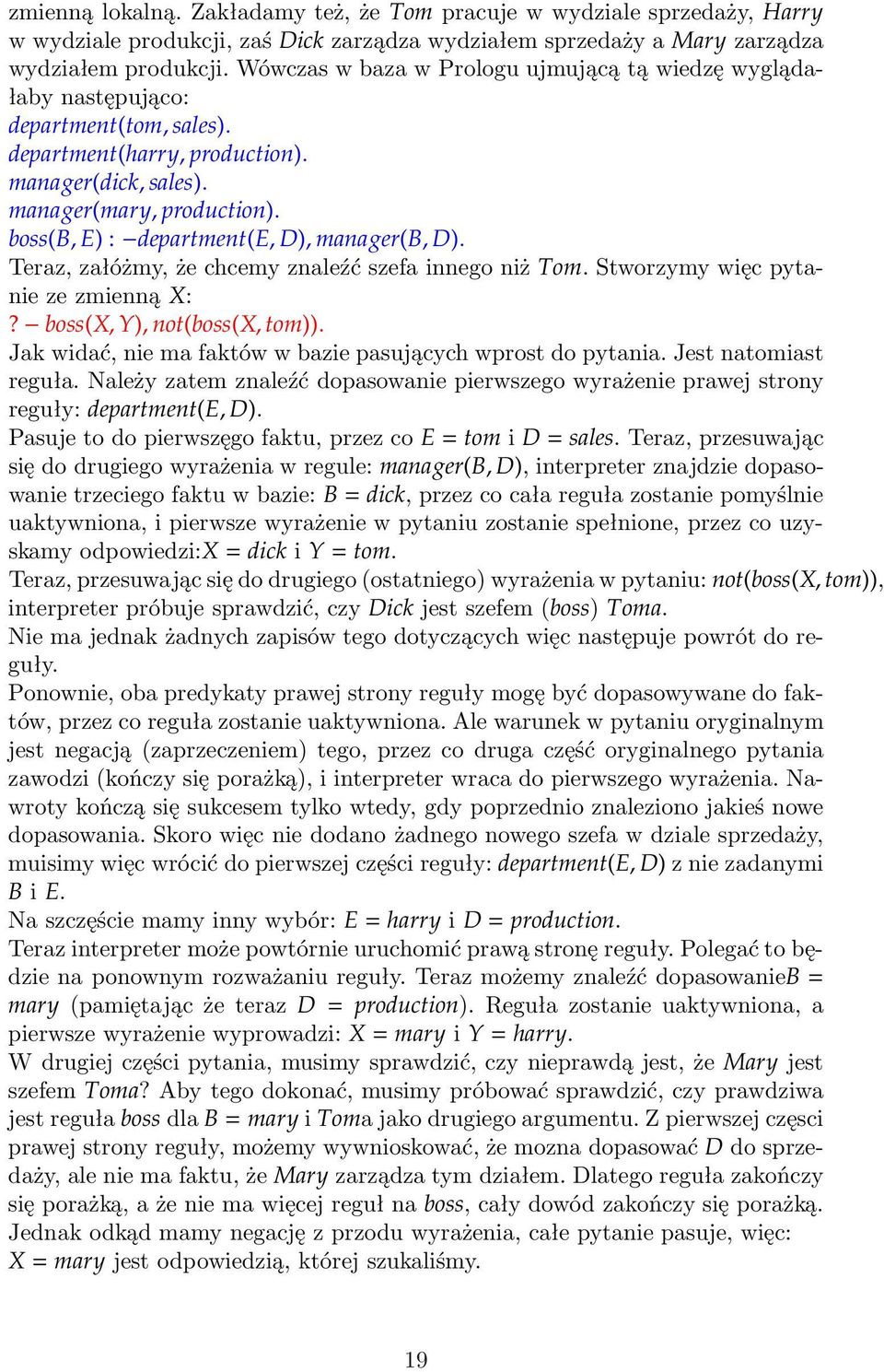 boss(b, E) : department(e, D), manager(b, D). Teraz, załóżmy, że chcemy znaleźć szefa innego niż Tom. Stworzymy więc pytaniezezmienną X:? boss(x, Y), not(boss(x, tom)).